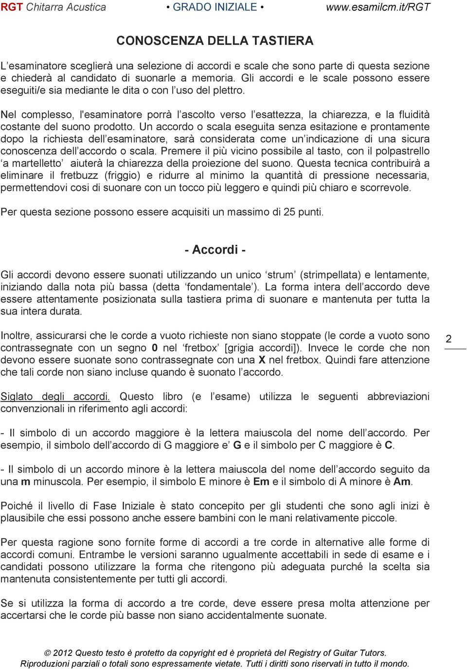 Nel complesso, l'esaminatore porrà l ascolto verso l esattezza, la chiarezza, e la fluidità costante del suono prodotto.