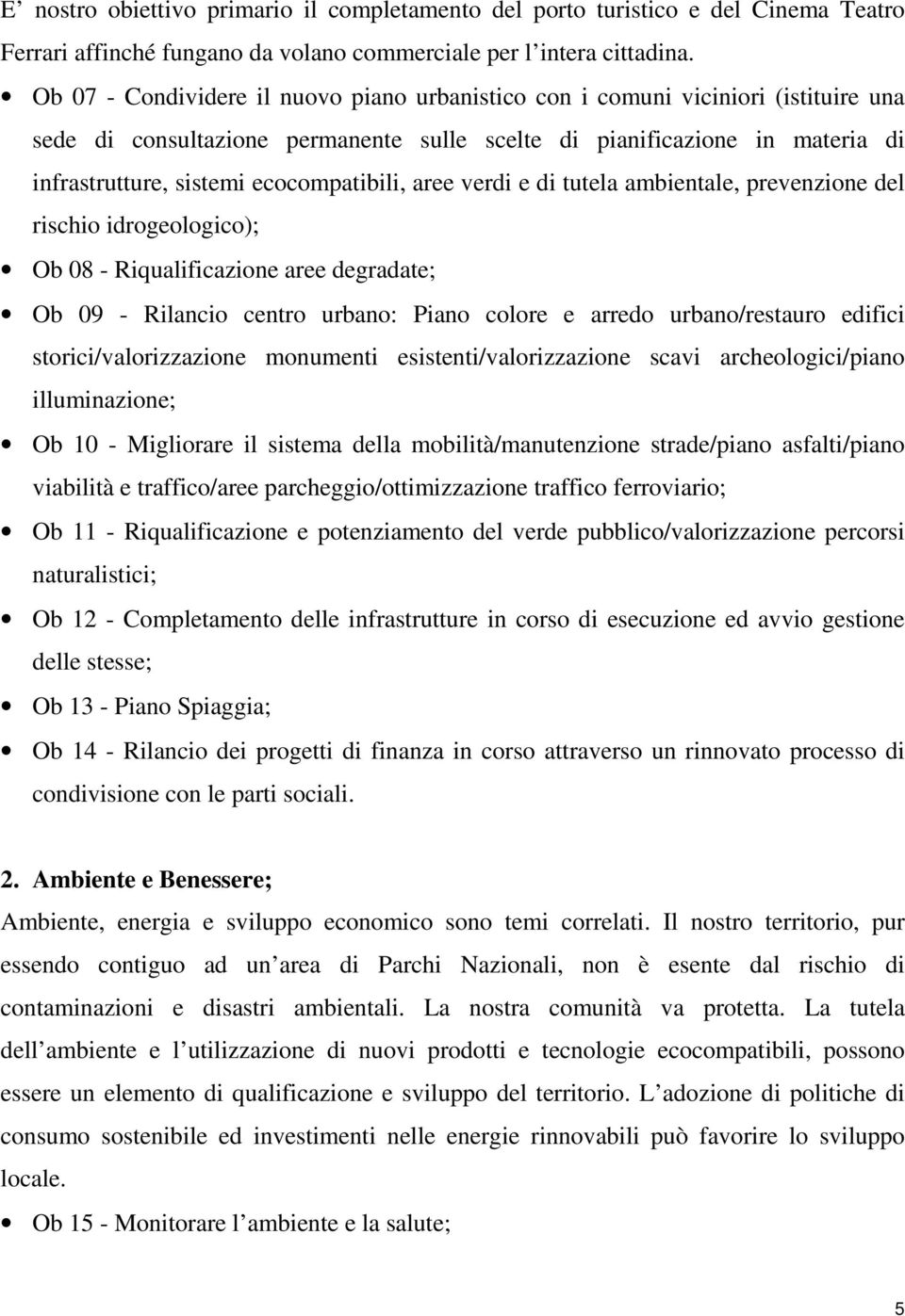 ecocompatibili, aree verdi e di tutela ambientale, prevenzione del rischio idrogeologico); Ob 08 - Riqualificazione aree degradate; Ob 09 - Rilancio centro urbano: Piano colore e arredo