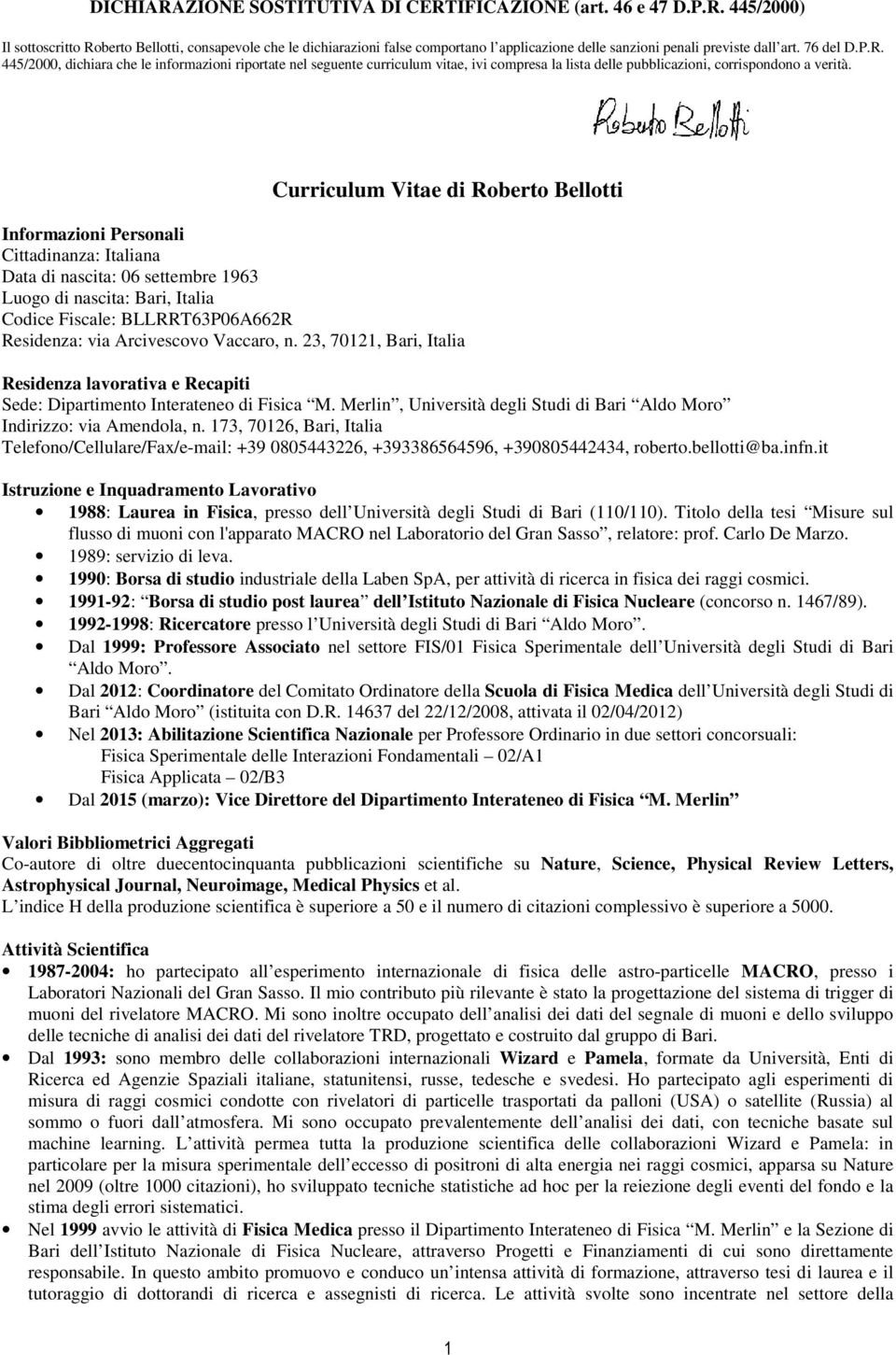 Curriculum Vitae di Roberto Bellotti Informazioni Personali Cittadinanza: Italiana Data di nascita: 06 settembre 1963 Luogo di nascita: Bari, Italia Codice Fiscale: BLLRRT63P06A662R Residenza: via