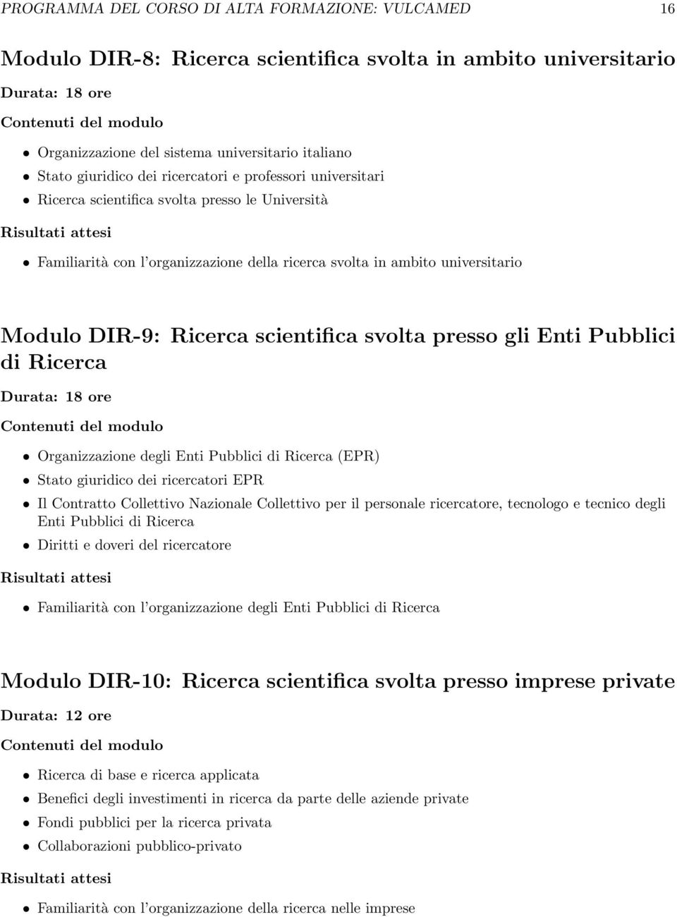 scientifica svolta presso gli Enti Pubblici di Ricerca Durata: 18 ore Organizzazione degli Enti Pubblici di Ricerca (EPR) Stato giuridico dei ricercatori EPR Il Contratto Collettivo Nazionale