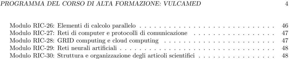 ................ 47 Modulo RIC-28: GRID computing e cloud computing....................... 47 Modulo RIC-29: Reti neurali artificiali.