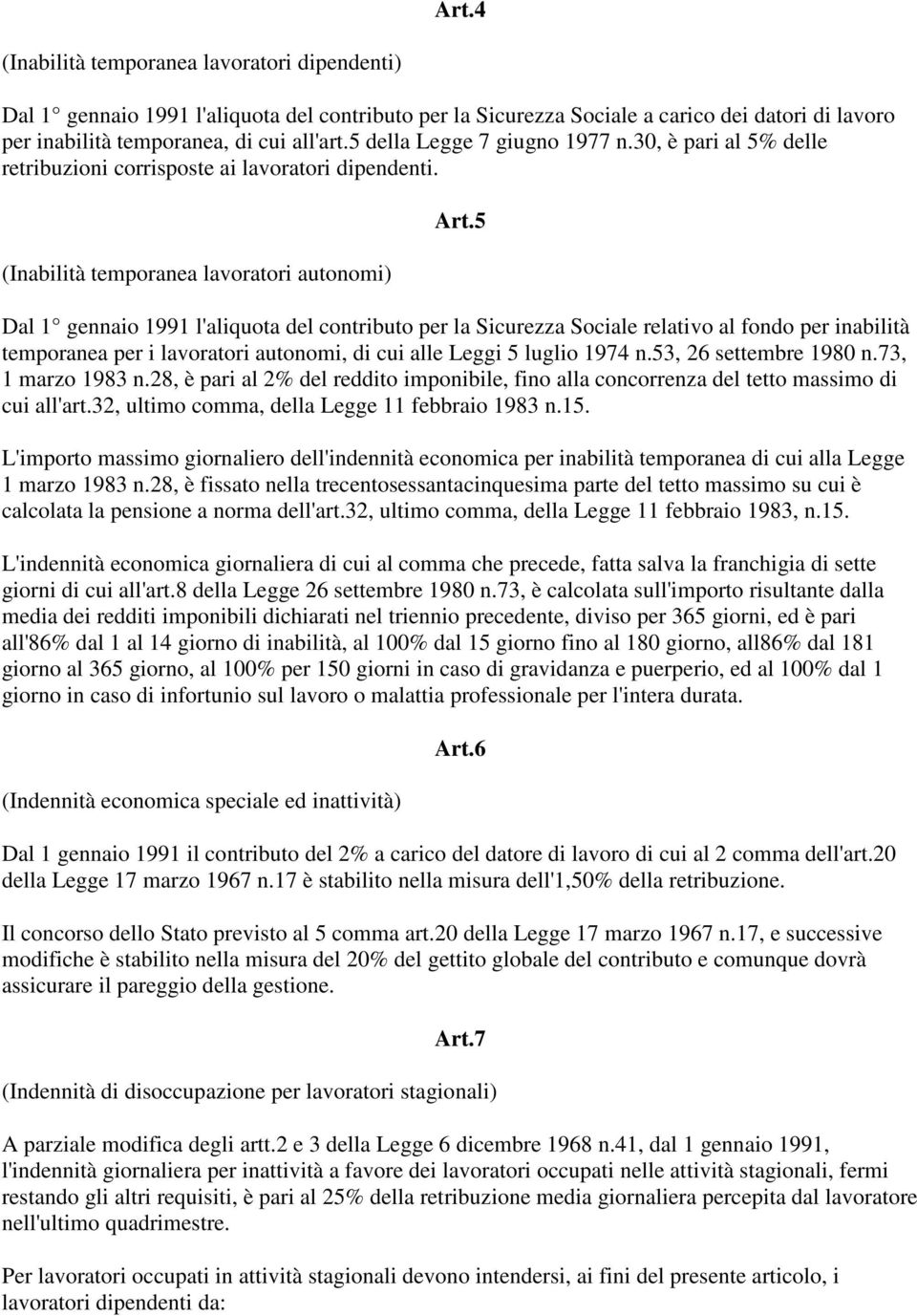 5 Dal 1 gennaio 1991 l'aliquota del contributo per la Sicurezza Sociale relativo al fondo per inabilità temporanea per i lavoratori autonomi, di cui alle Leggi 5 luglio 1974 n.53, 26 settembre 1980 n.