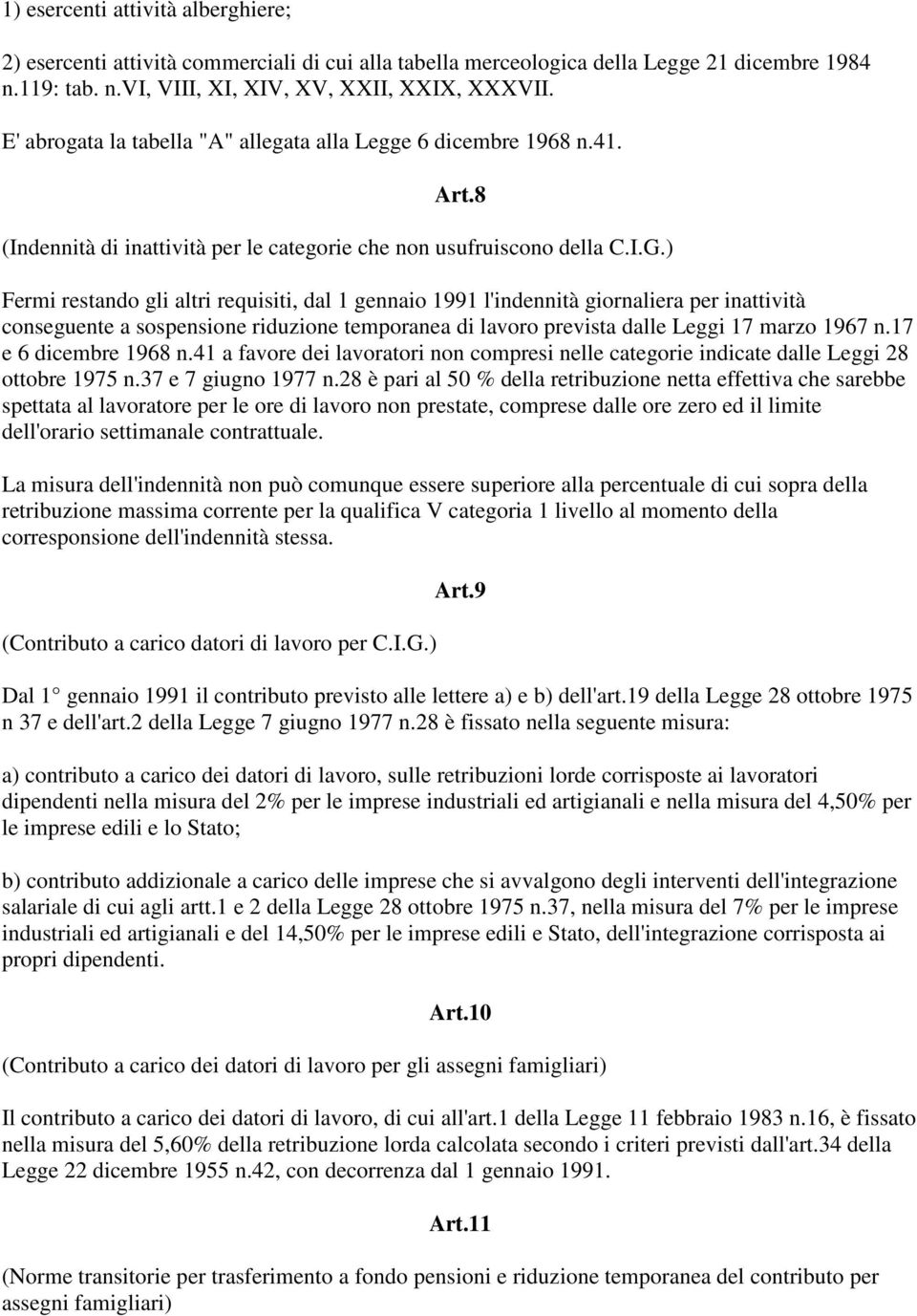 ) Fermi restando gli altri requisiti, dal 1 gennaio 1991 l'indennità giornaliera per inattività conseguente a sospensione riduzione temporanea di lavoro prevista dalle Leggi 17 marzo 1967 n.