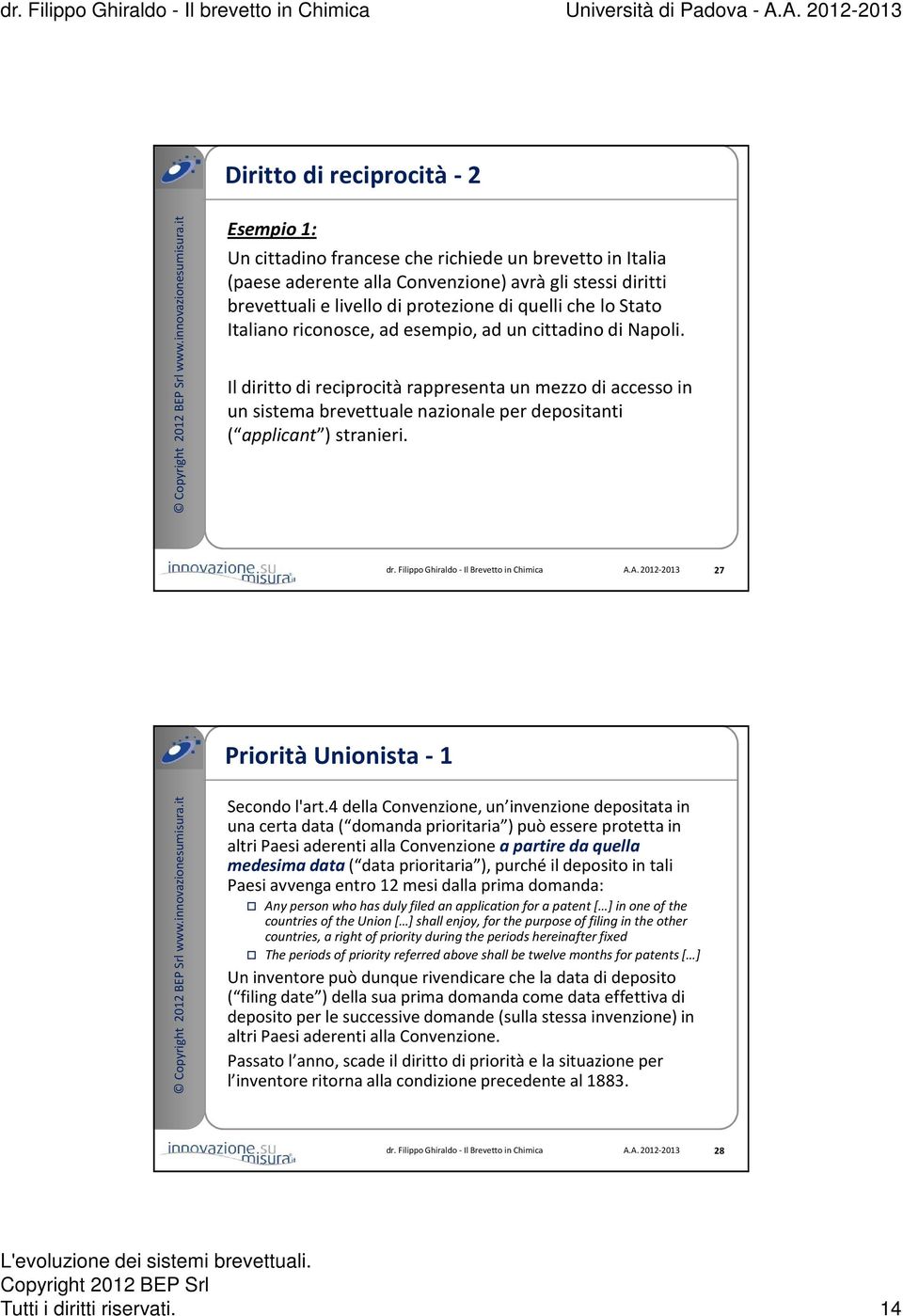 Il diritto di reciprocità rappresenta un mezzo di accesso in un sistema brevettuale nazionale per depositanti ( applicant ) stranieri. dr. Filippo Ghiraldo - Il Brevetto in Chimica A.