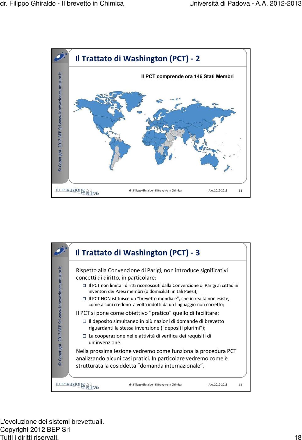 Convenzione di Parigi ai cittadini inventori dei Paesi membri (o domiciliati in tali Paesi); Il PCT NON istituisce un brevetto mondiale, che in realtà non esiste, come alcuni credono a volta indotti