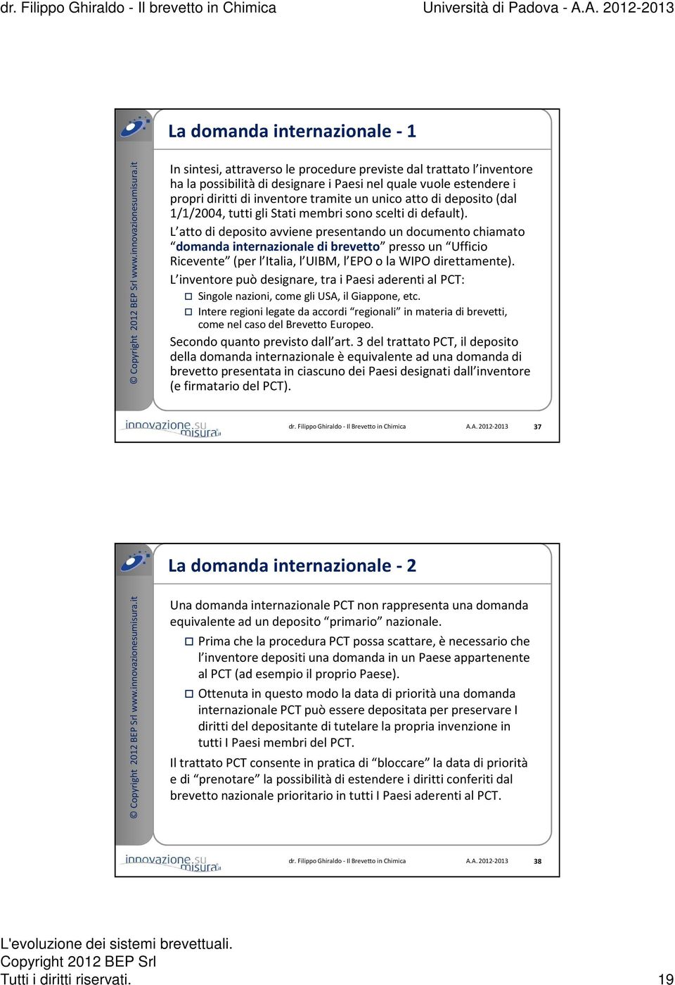 L atto di deposito avviene presentando un documento chiamato domanda internazionale di brevetto presso un Ufficio Ricevente (per l Italia, l UIBM, l EPO o la WIPO direttamente).