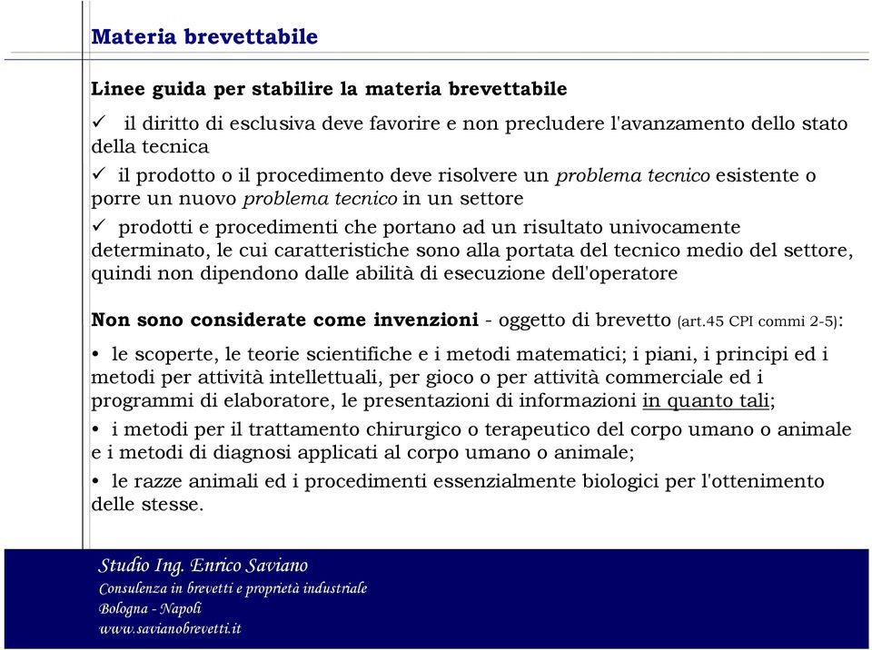 alla portata del tecnico medio del settore, quindi non dipendono dalle abilità di esecuzione dell'operatore Non sono considerate come invenzioni - oggetto di brevetto (art.