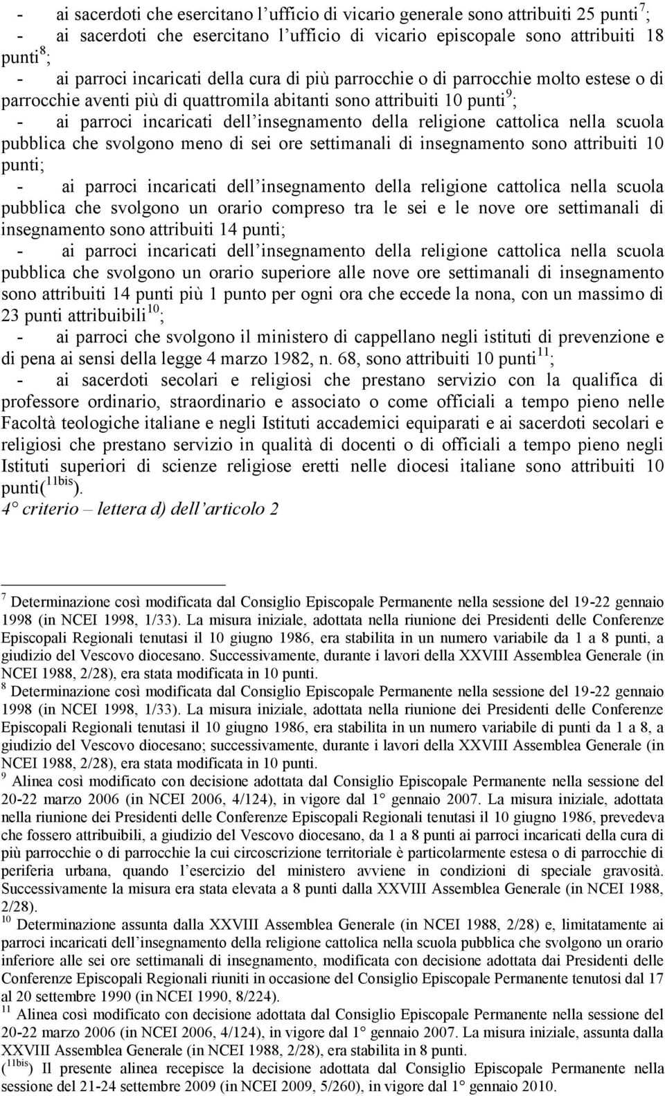 religione cattolica nella scuola pubblica che svolgono meno di sei ore settimanali di insegnamento sono attribuiti 10 punti; - ai parroci incaricati dell insegnamento della religione cattolica nella