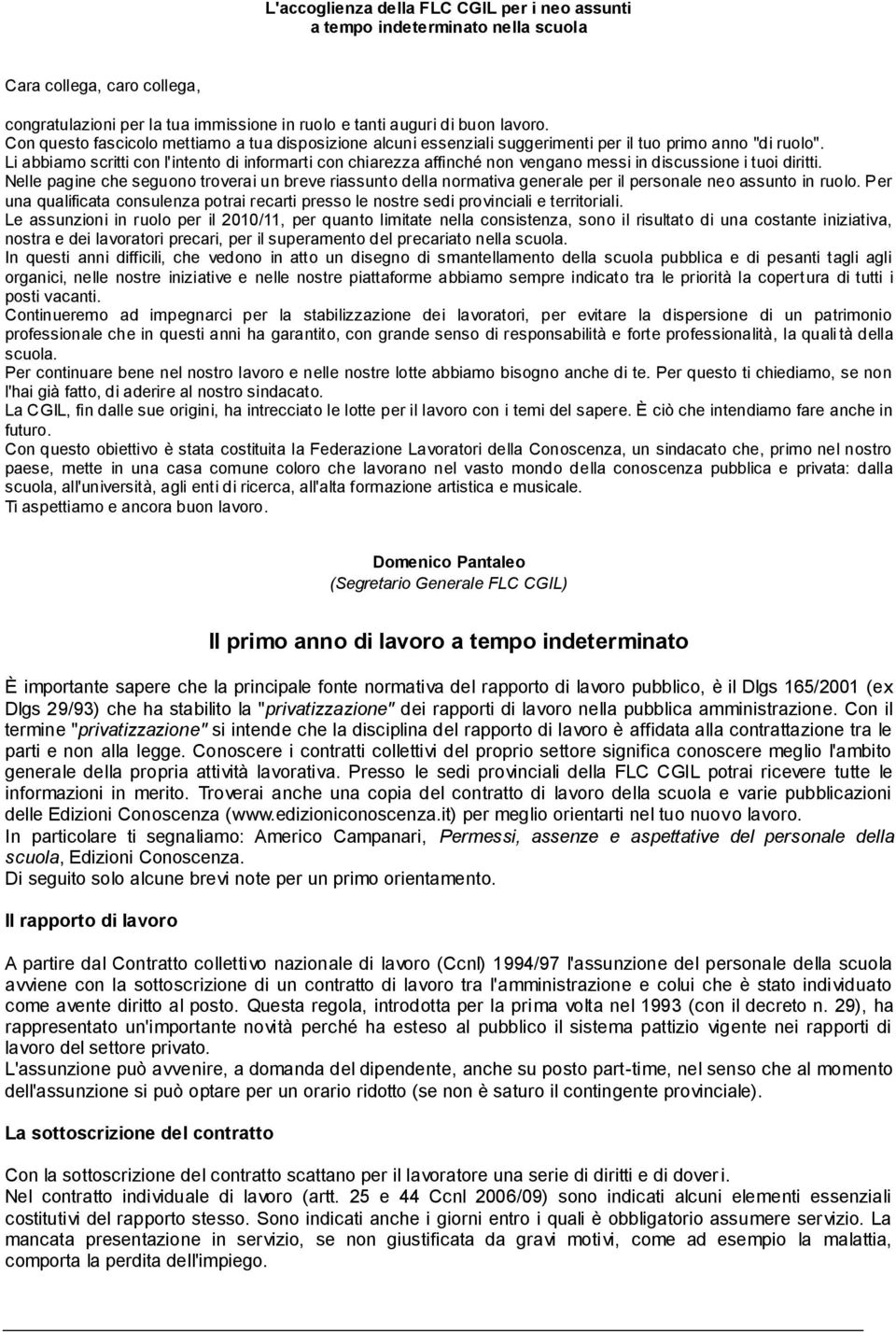 Li abbiamo scritti con l'intento di informarti con chiarezza affinché non vengano messi in discussione i tuoi diritti.