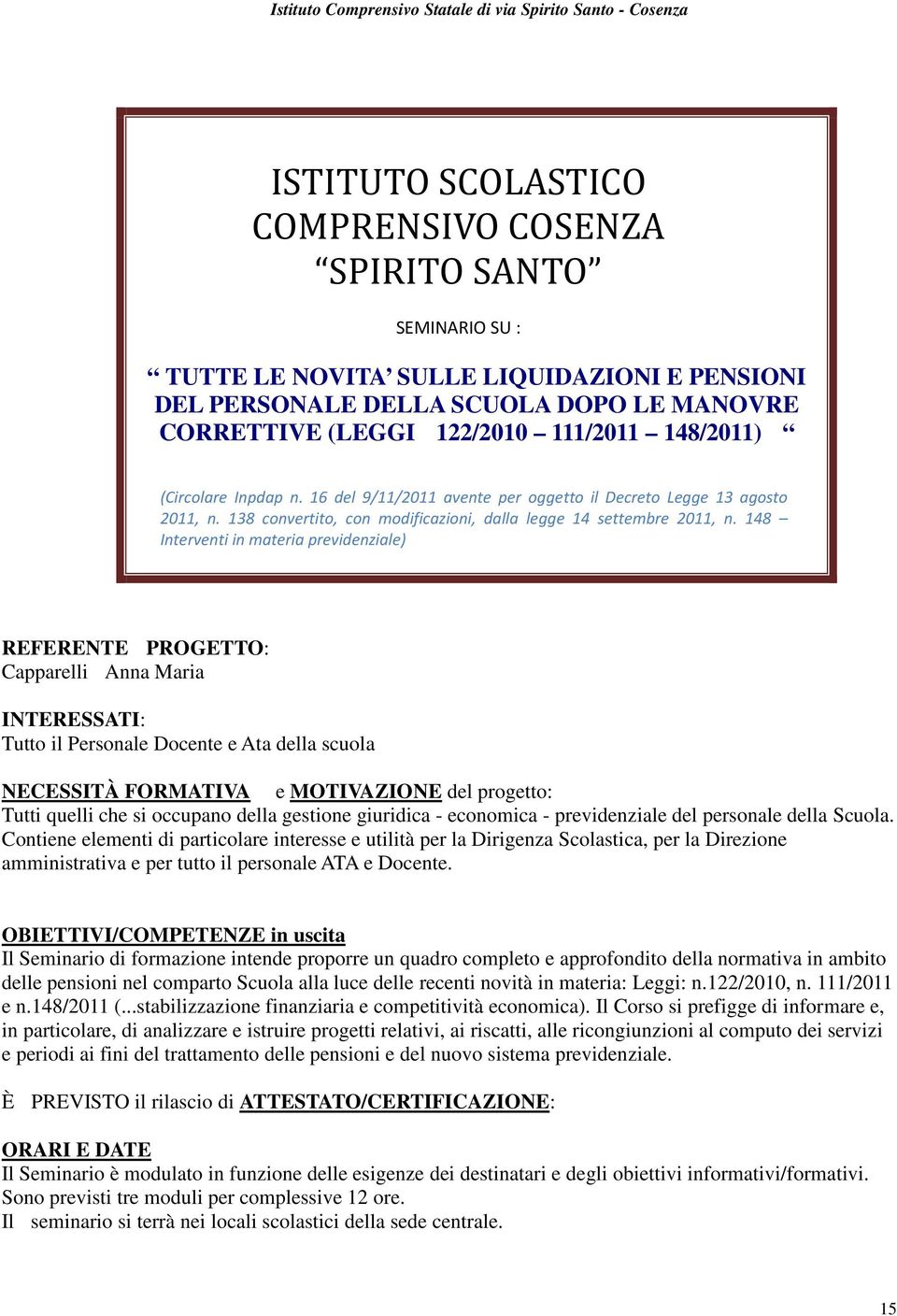 148 Interventi in materia previdenziale) REFERENTE PROGETTO: Capparelli Anna Maria INTERESSATI: Tutto il Personale Docente e Ata della scuola NECESSITÀ FORMATIVA e MOTIVAZIONE del progetto: Tutti