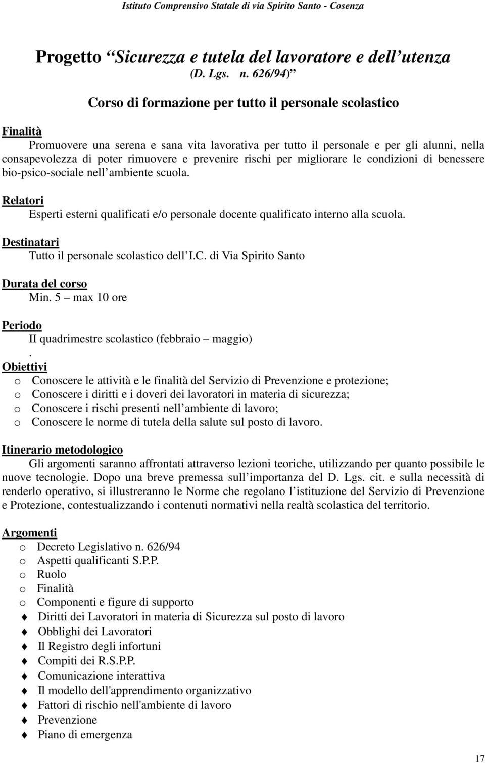 prevenire rischi per migliorare le condizioni di benessere bio-psico-sociale nell ambiente scuola. Relatori Esperti esterni qualificati e/o personale docente qualificato interno alla scuola.