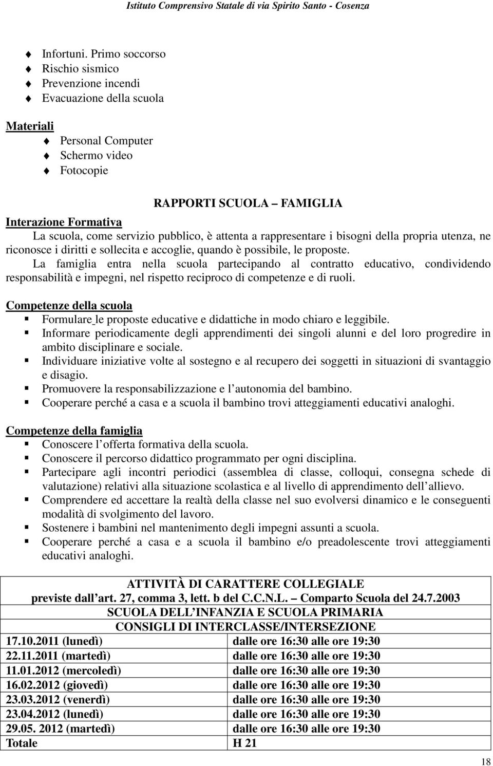 pubblico, è attenta a rappresentare i bisogni della propria utenza, ne riconosce i diritti e sollecita e accoglie, quando è possibile, le proposte.