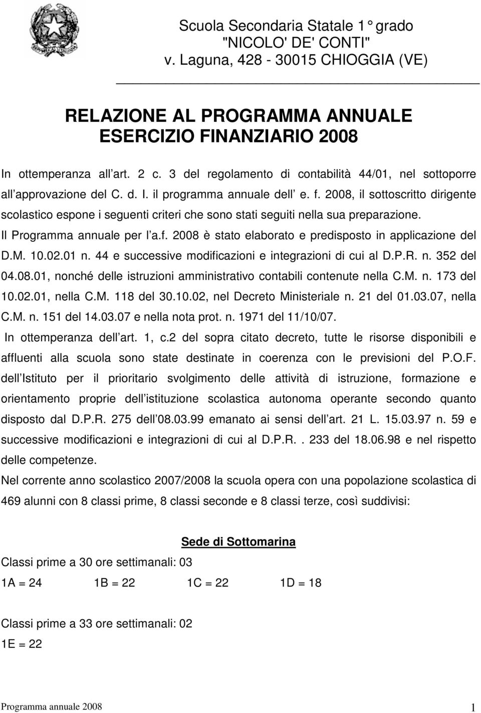 2008, il sottoscritto dirigente scolastico espone i seguenti criteri che sono stati seguiti nella sua preparazione. Il Programma annuale per l a.f.