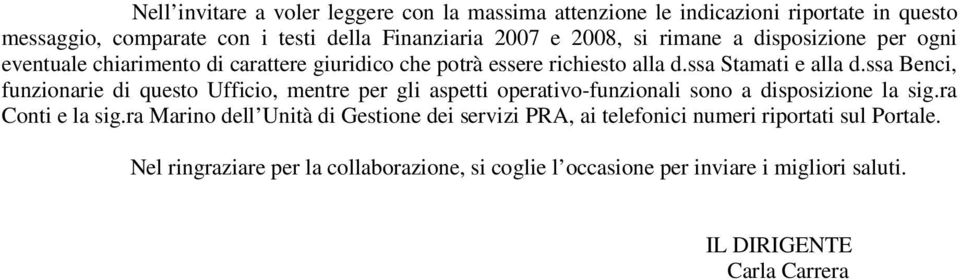 ssa Benci, funzionarie di questo Ufficio, mentre per gli aspetti operativo-funzionali sono a disposizione la sig.ra Conti e la sig.