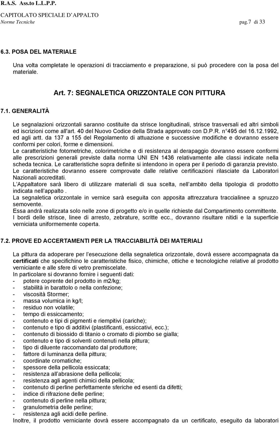 40 del Nuovo Codice della Strada approvato con D.P.R. n 495 del 16.12.1992, ed agli artt.