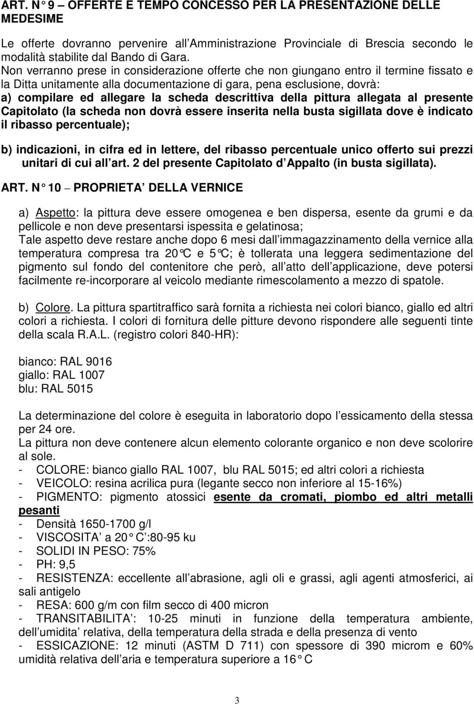 descrittiva della pittura allegata al presente Capitolato (la scheda non dovrà essere inserita nella busta sigillata dove è indicato il ribasso percentuale); b) indicazioni, in cifra ed in lettere,