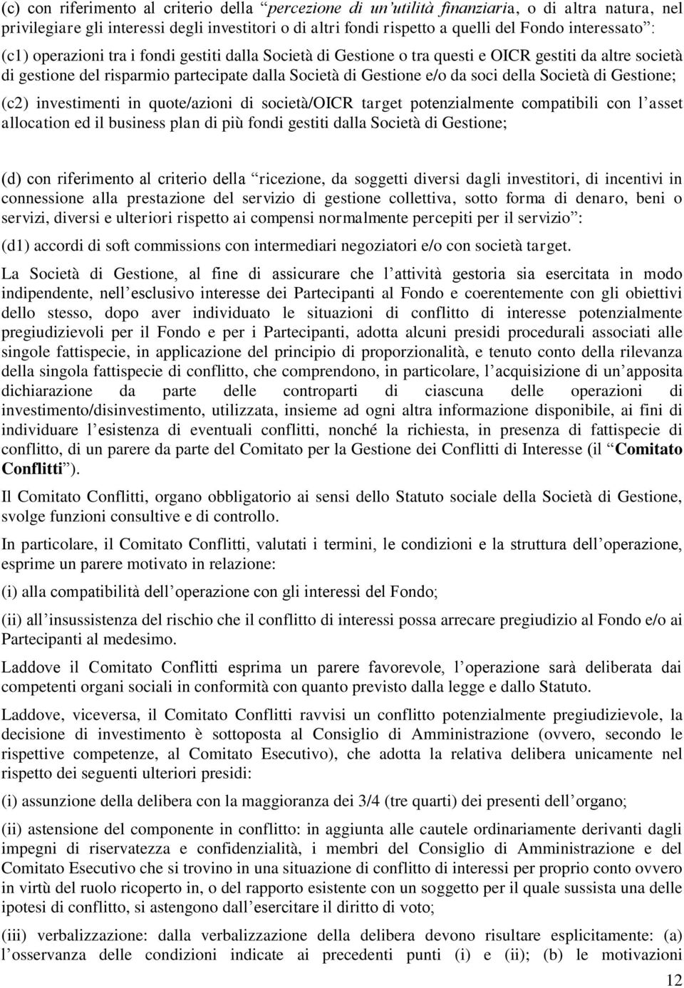 della Società di Gestione; (c2) investimenti in quote/azioni di società/oicr target potenzialmente compatibili con l asset allocation ed il business plan di più fondi gestiti dalla Società di