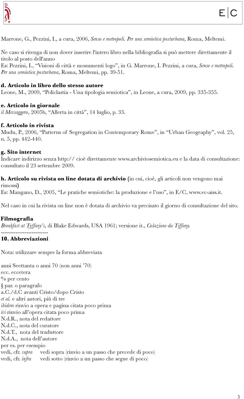 Pezzini, a cura, Senso e metropoli. Per una semiotica posturbana, Roma, Meltemi, pp. 39-51. d. Articolo in libro dello stesso autore Leone, M.