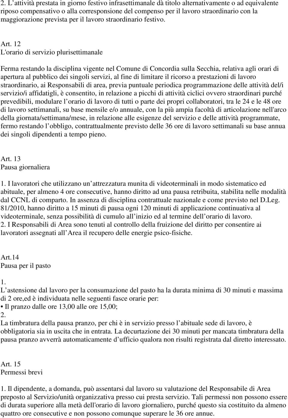 12 L'orario di servizio plurisettimanale Ferma restando la disciplina vigente nel Comune di Concordia sulla Secchia, relativa agli orari di apertura al pubblico dei singoli servizi, al fine di