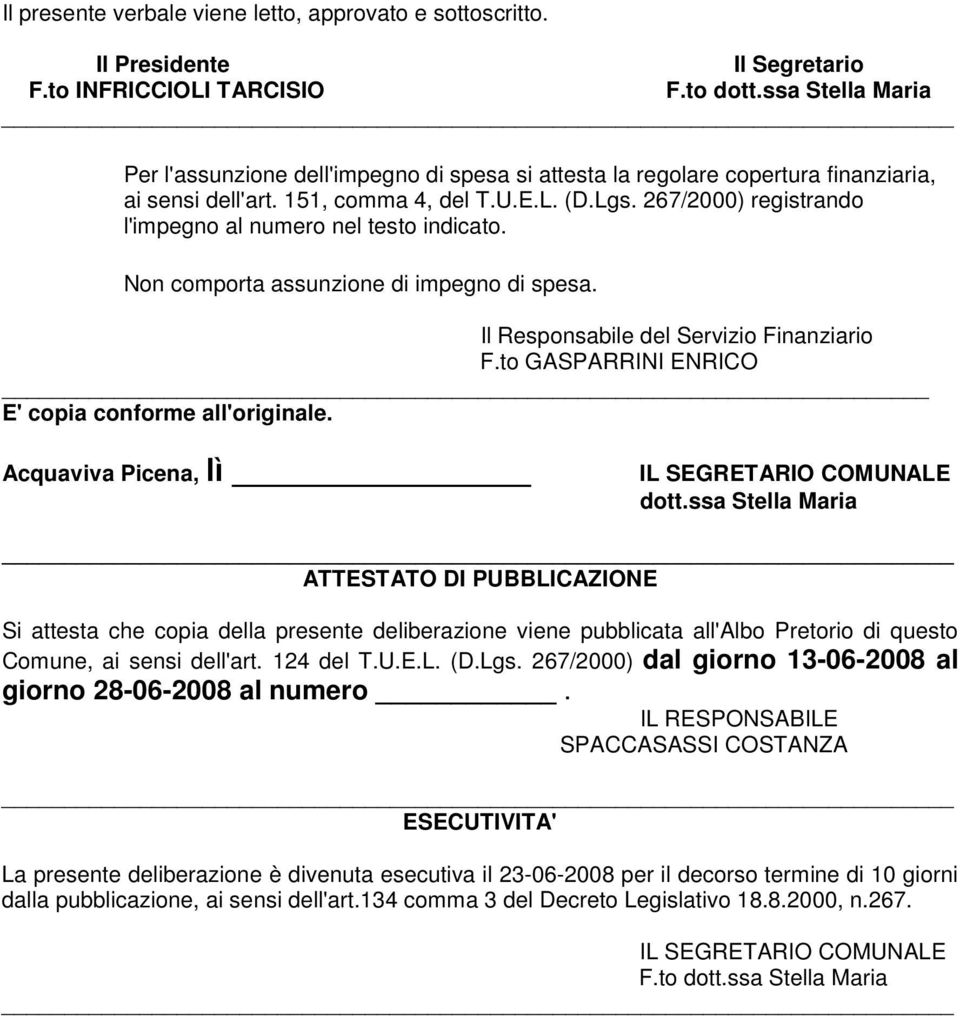 267/2000) registrando l'impegno al numero nel testo indicato. Non comporta assunzione di impegno di spesa. Il Responsabile del Servizio Finanziario F.