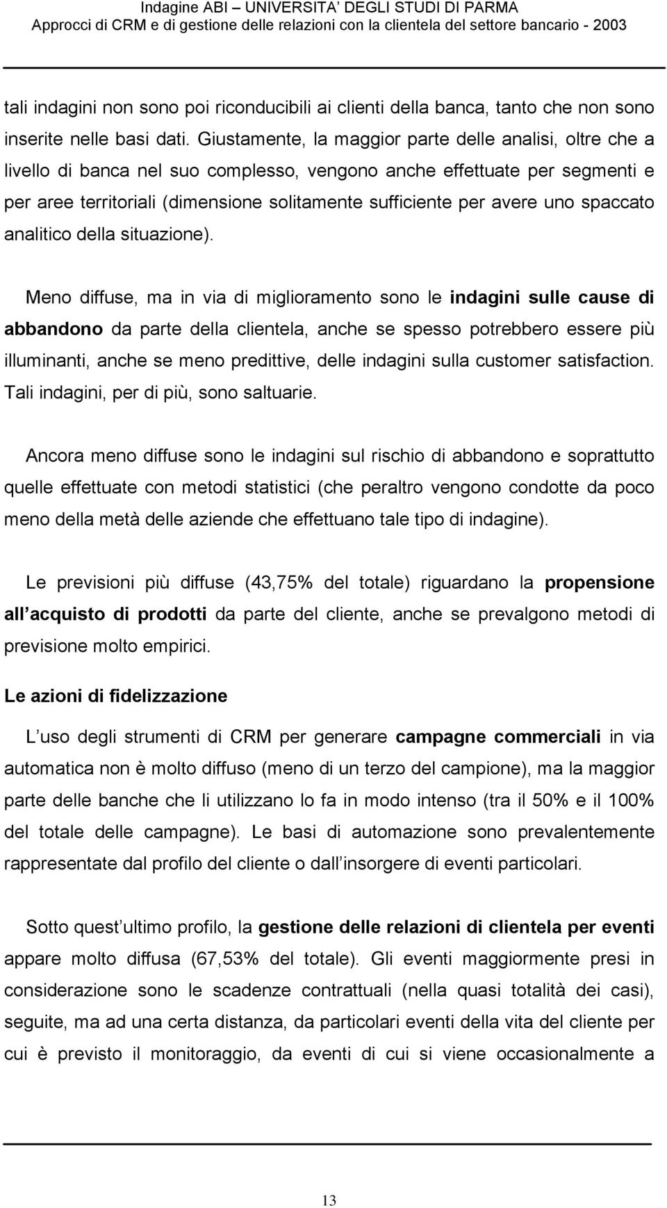 avere uno spaccato analitico della situazione).