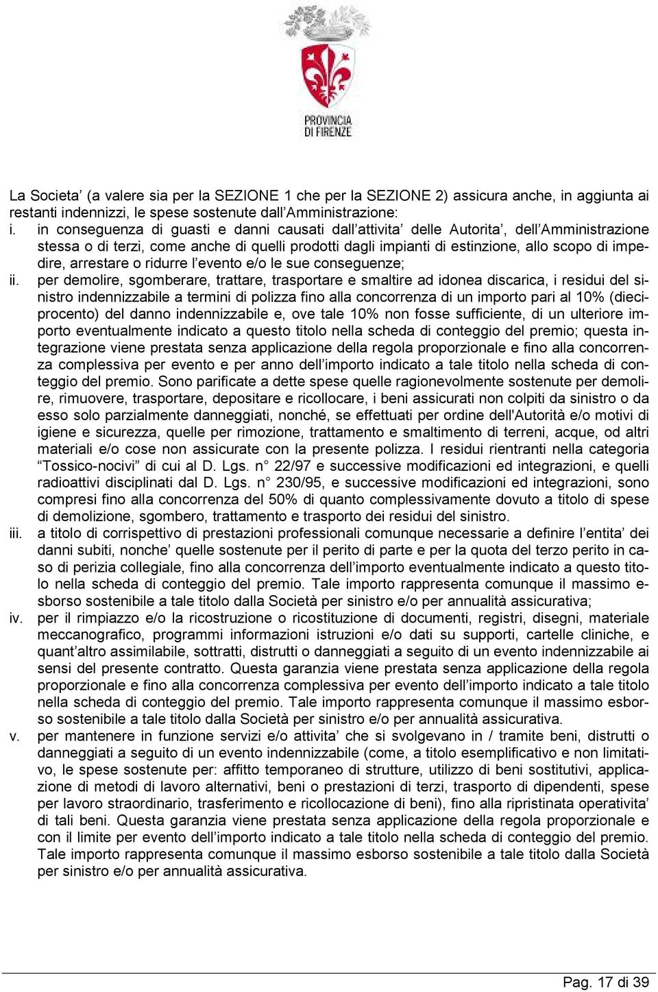 arrestare o ridurre l evento e/o le sue conseguenze; ii.