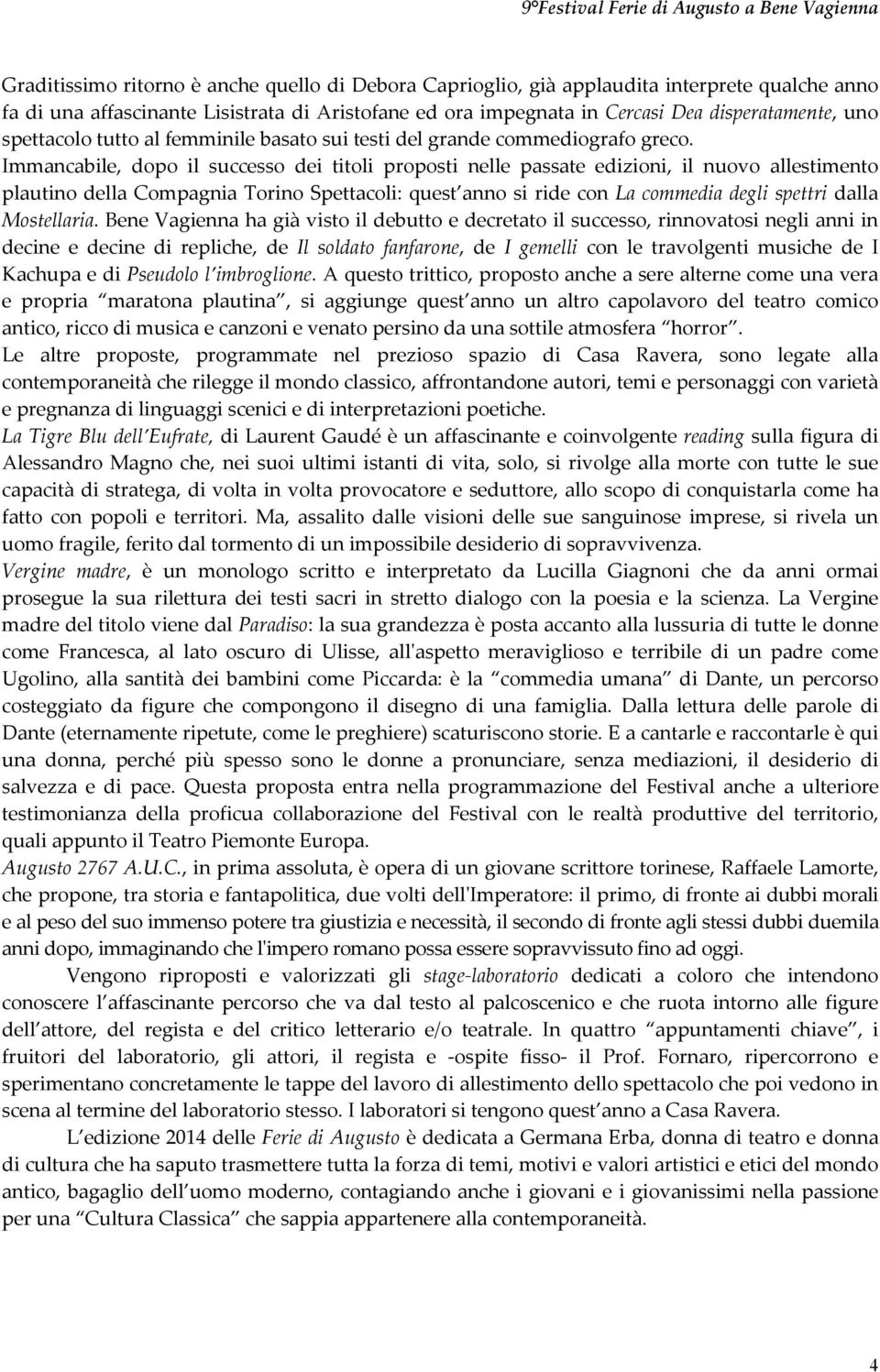 Immancabile, dopo il successo dei titoli proposti nelle passate edizioni, il nuovo allestimento plautino della Compagnia Torino Spettacoli: quest anno si ride con La commedia degli spettri dalla