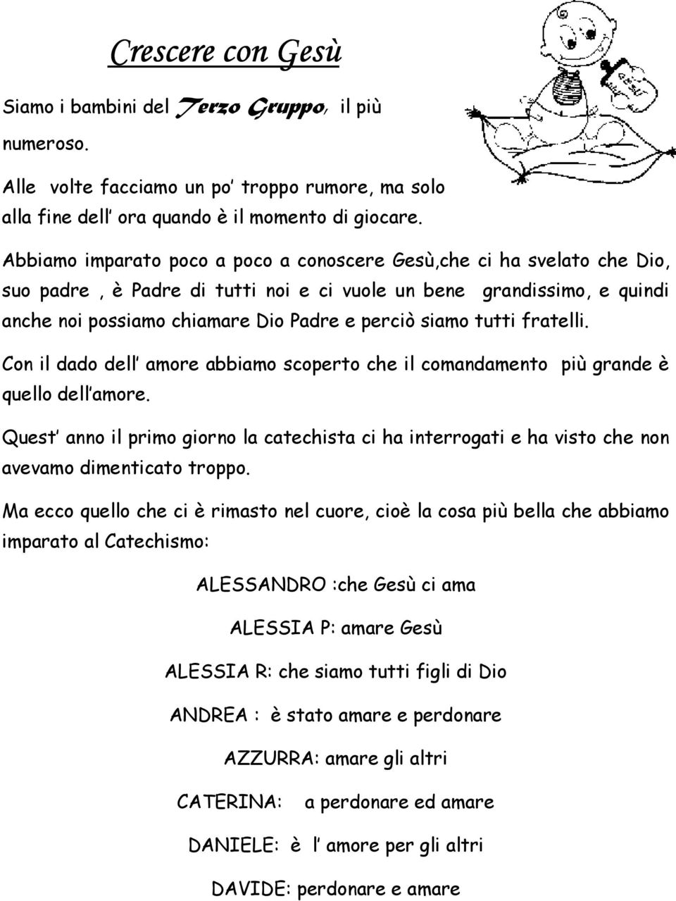 tutti fratelli. Con il dado dell amore abbiamo scoperto che il comandamento più grande è quello dell amore.