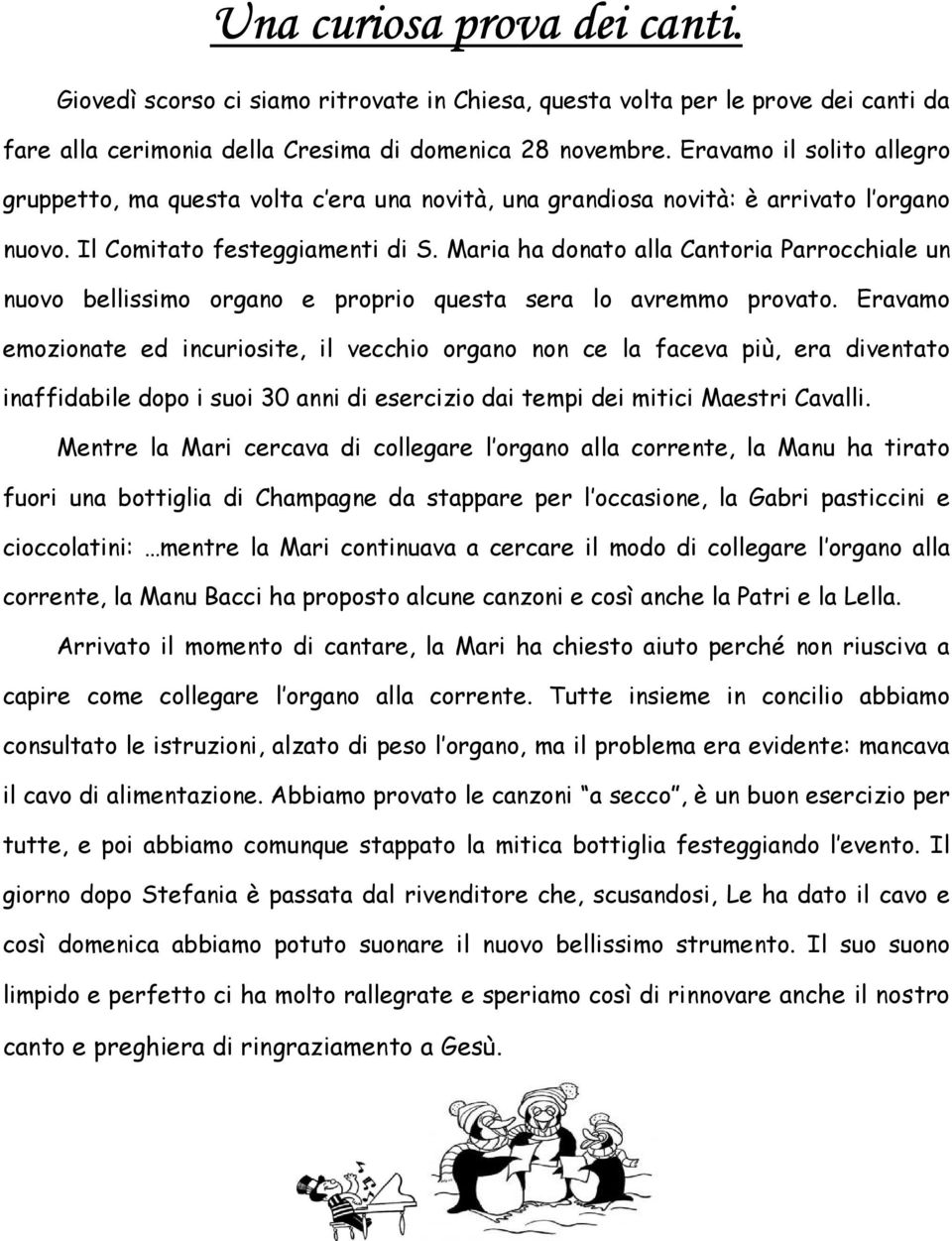 Maria ha donato alla Cantoria Parrocchiale un nuovo bellissimo organo e proprio questa sera lo avremmo provato.