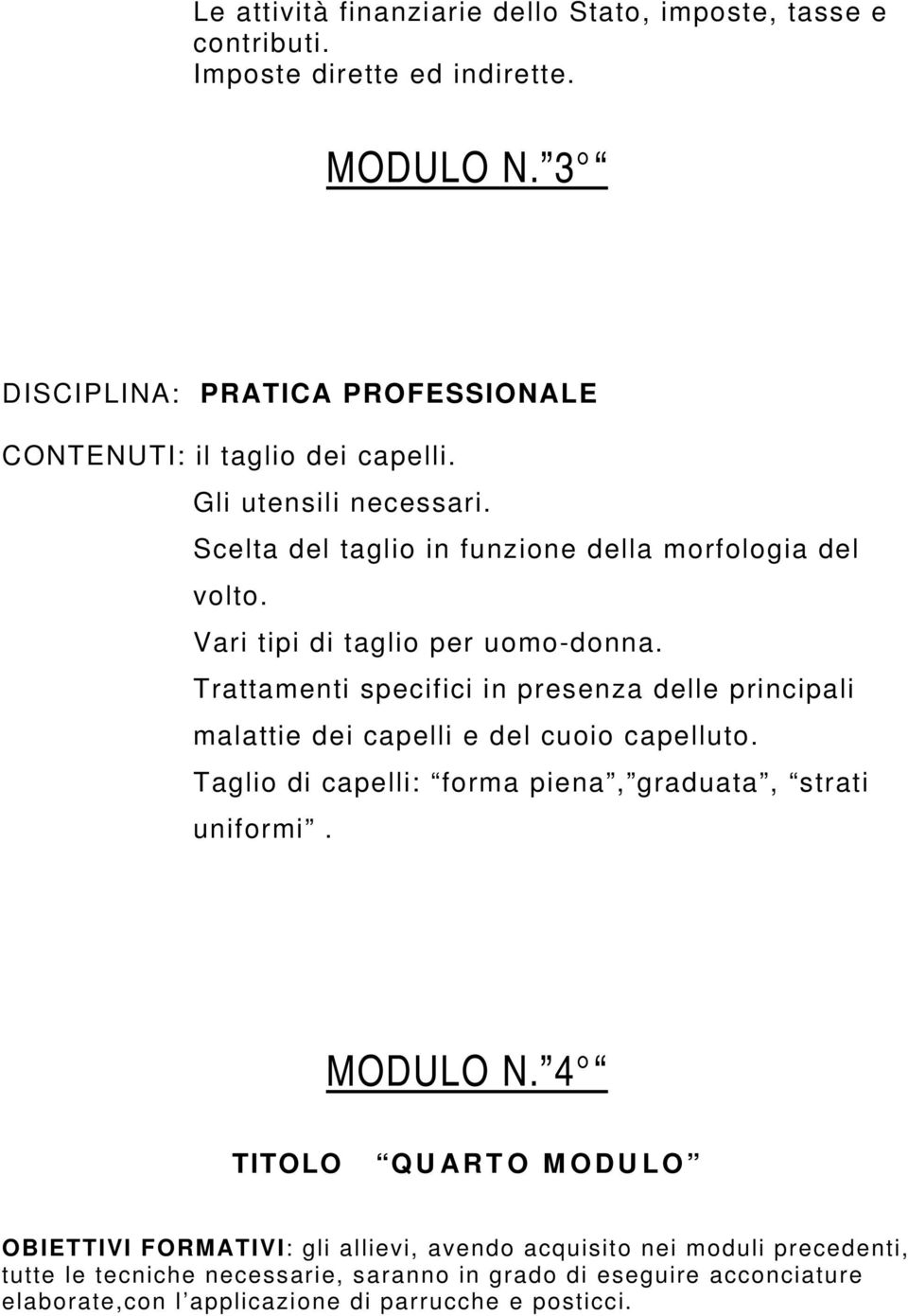 Vari tipi di taglio per uomo-donna. Trattamenti specifici in presenza delle principali malattie dei capelli e del cuoio capelluto.