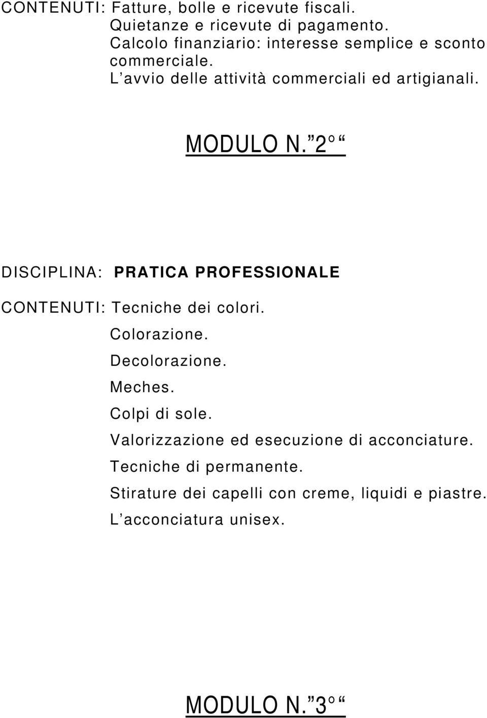 MODULO N. 2 DISCIPLINA: PRATICA PROFESSIONALE CONTENUTI: Tecniche dei colori. Colorazione. Decolorazione. Meches.