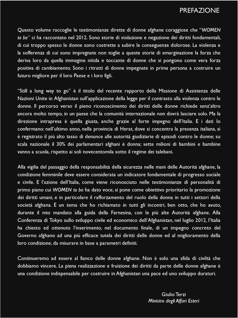 La violenza e la sofferenza di cui sono impregnate non toglie a queste storie di emarginazione la forza che deriva loro da quella immagine nitida e toccante di donne che si pongono come vera forza