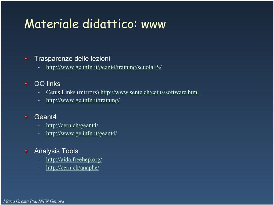 ch/cetus/software.html - http://www.ge.infn.it/training/ Geant4 - http://cern.