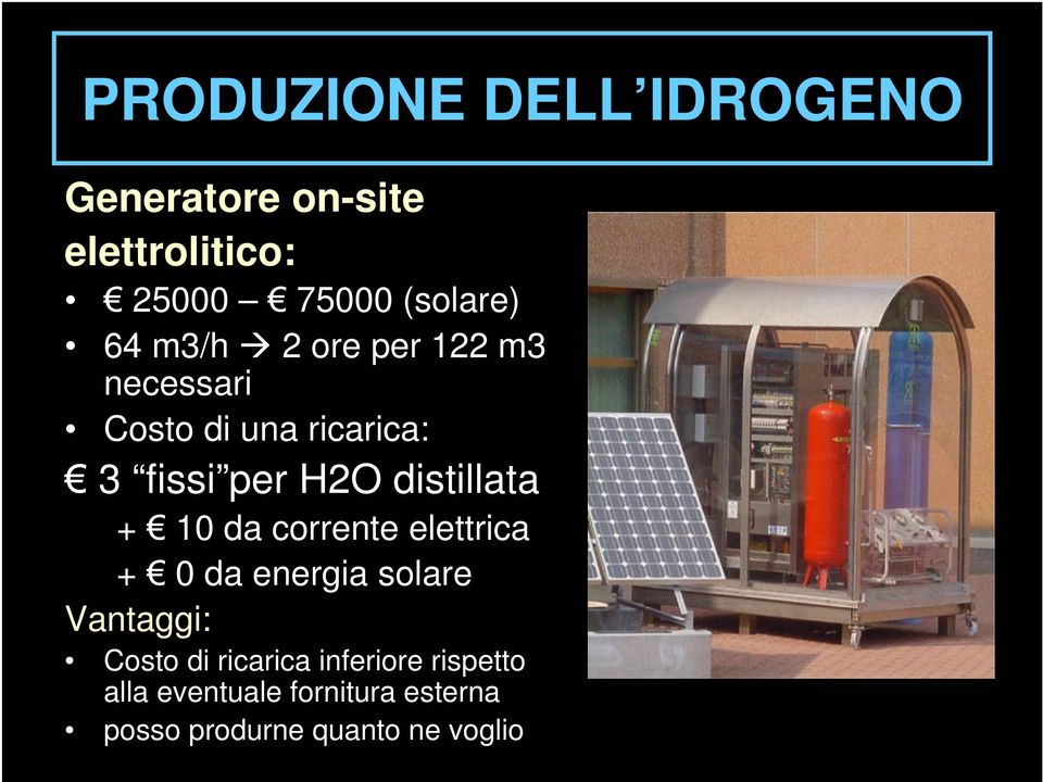 distillata + 10 da corrente elettrica + 0 da energia solare Vantaggi: Costo di