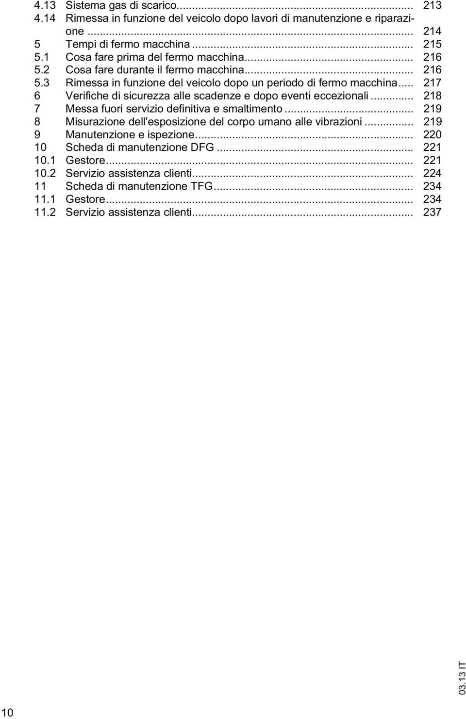 .. 217 6 Verifiche di sicurezza alle scadenze e dopo eveni eccezionali... 218 7 Messa fuori servizio definiiva e smalimeno.