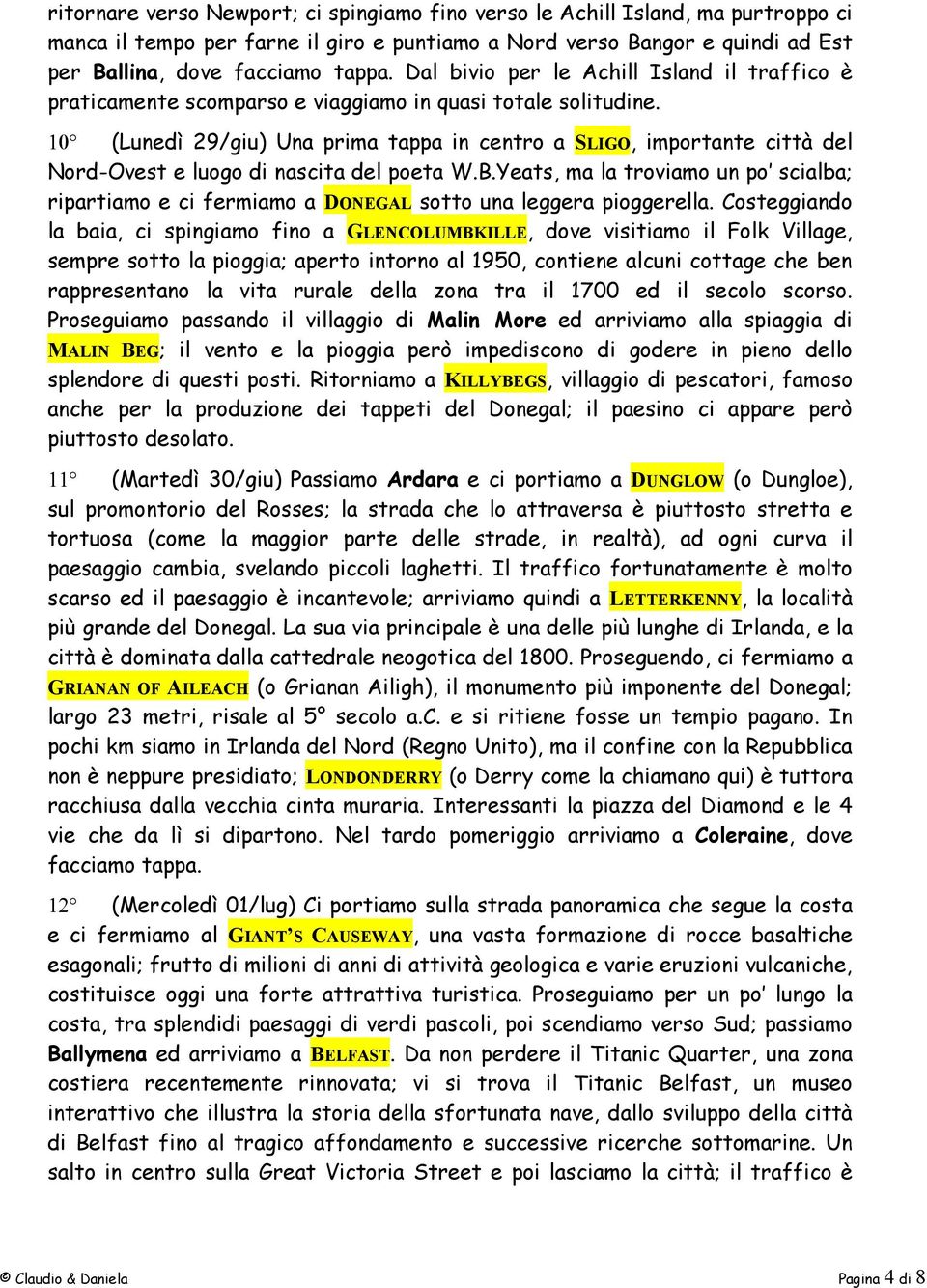 (Lunedì 29/giu) Una prima tappa in centro a SLIGO, importante città del Nord-Ovest e luogo di nascita del poeta W.B.