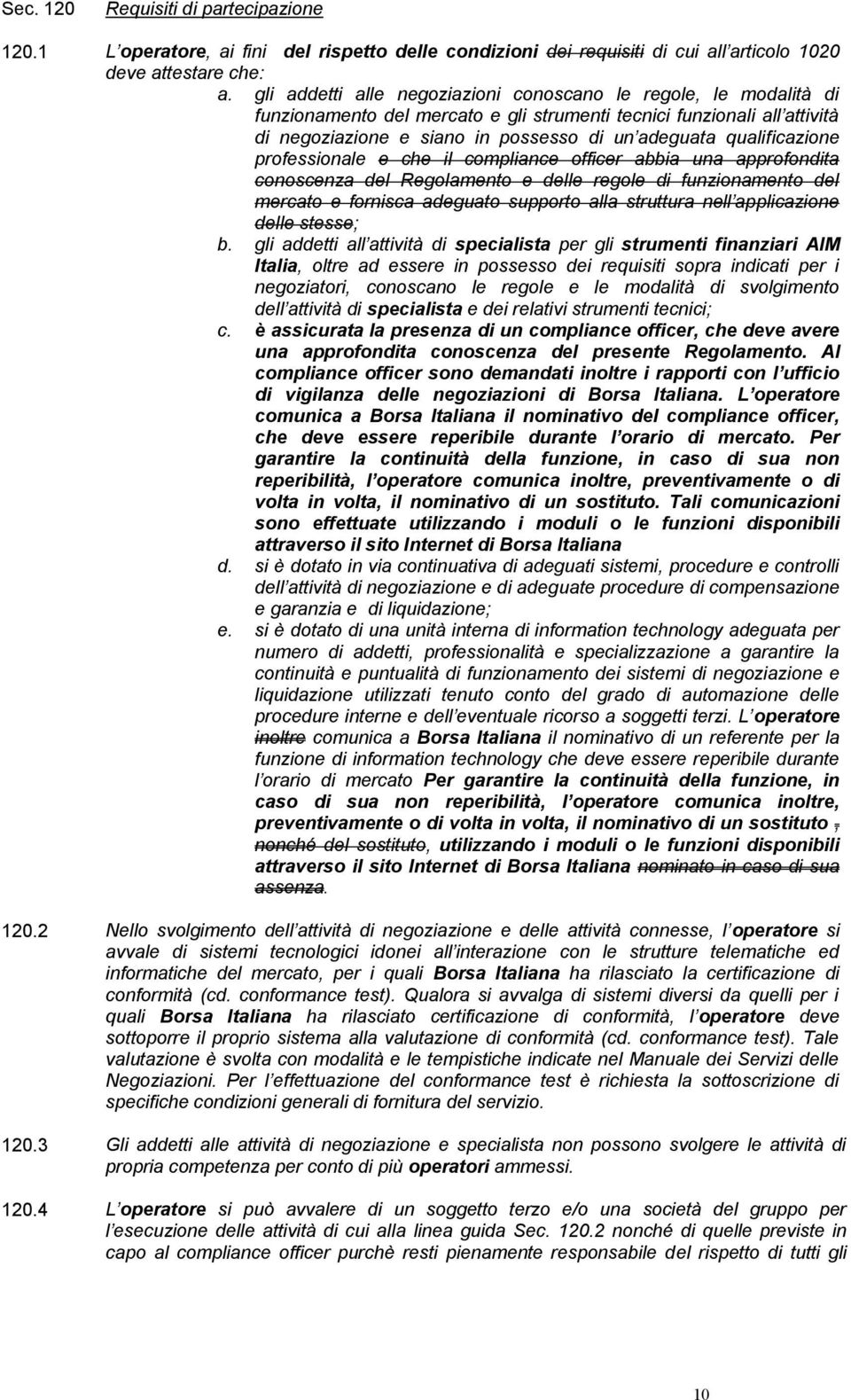 qualificazione professionale e che il compliance officer abbia una approfondita conoscenza del Regolamento e delle regole di funzionamento del mercato e fornisca adeguato supporto alla struttura nell