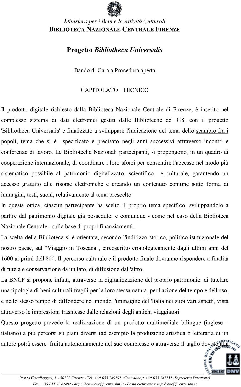 precisato negli anni successivi attraverso incontri e conferenze di lavoro.