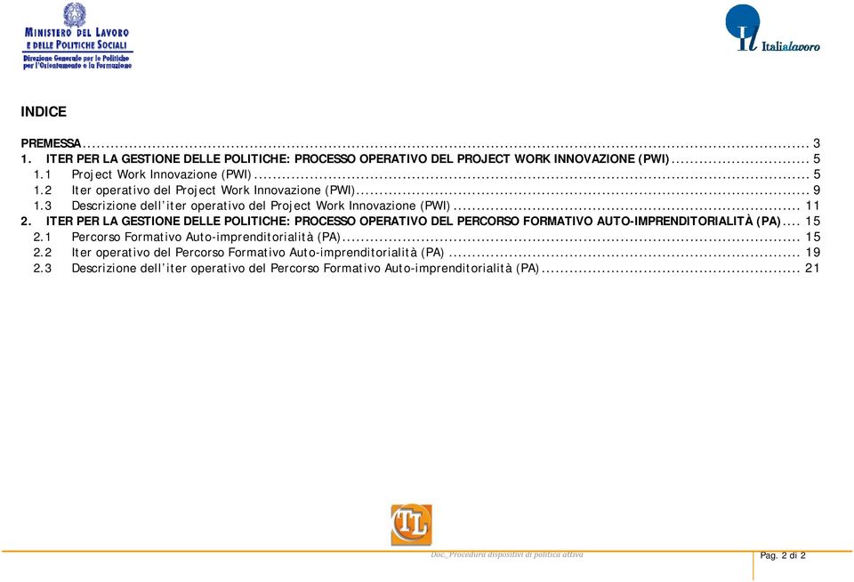ITER PER LA GESTIONE DELLE POLITICHE: PROCESSO OPERATIVO DEL PERCORSO FORMATIVO AUTO-IMPRENDITORIALITÀ (PA)... 15 2.