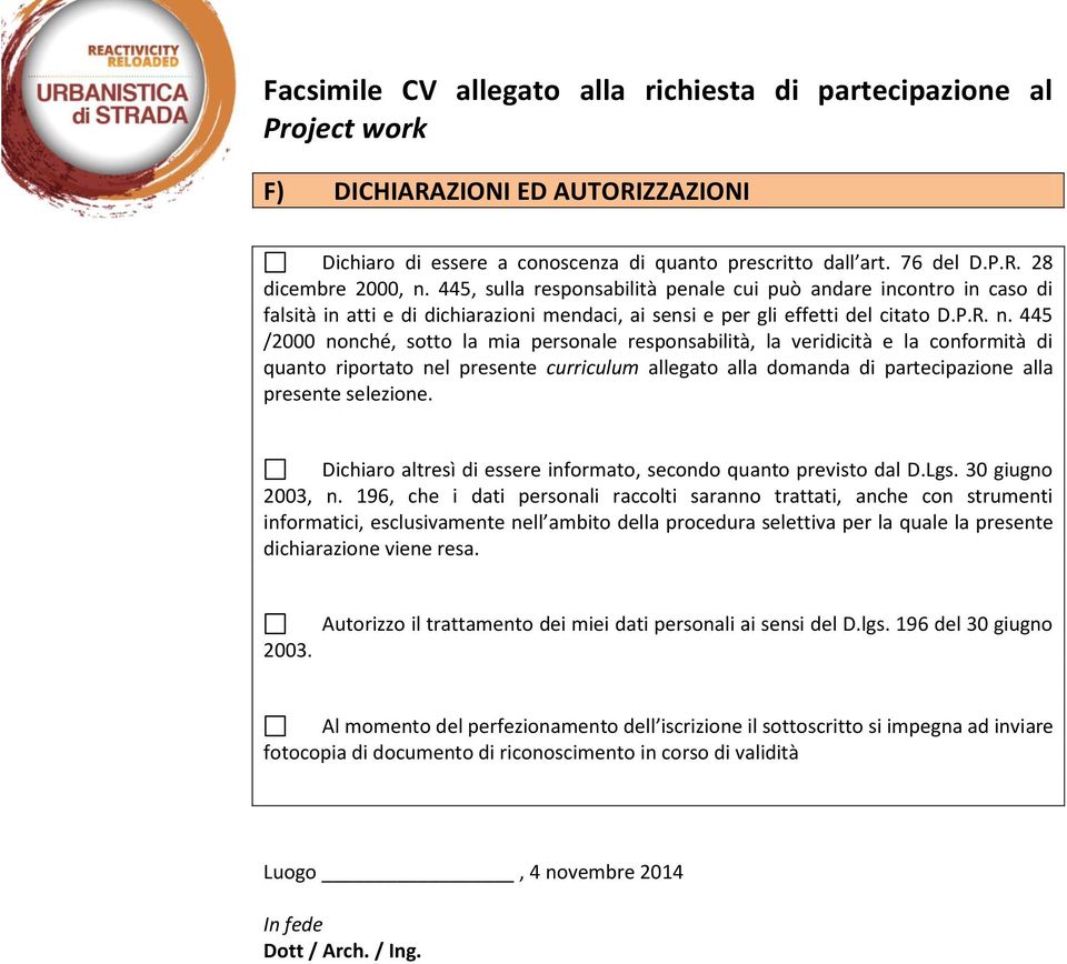 445 /2000 nonché, sotto la mia personale responsabilità, la veridicità e la conformità di quanto riportato nel presente curriculum allegato alla domanda di partecipazione alla presente selezione.