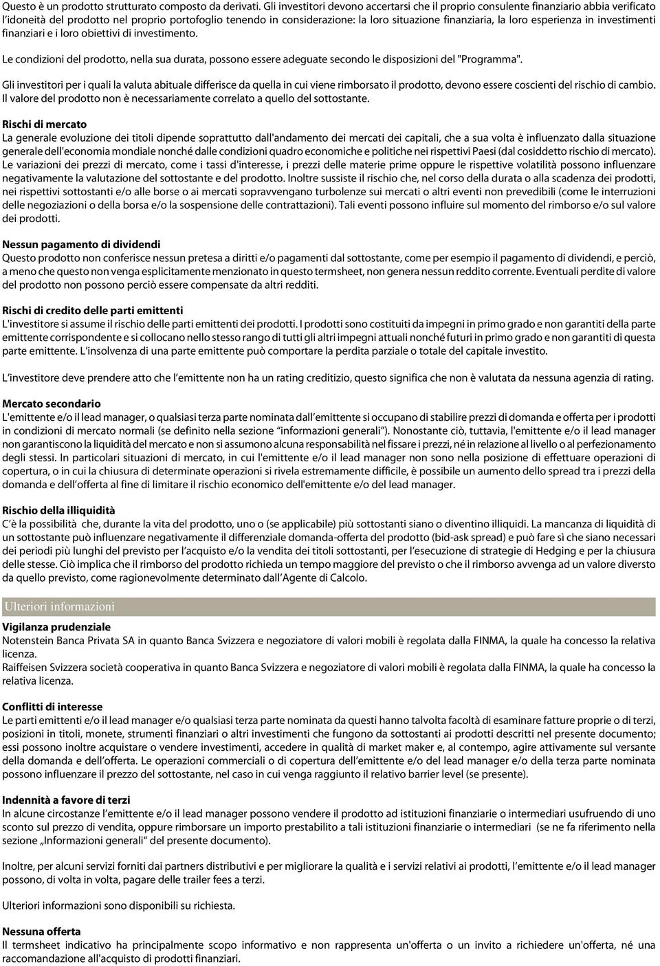 loro esperienza in investimenti finanziari e i loro obiettivi di investimento. Le condizioni del prodotto, nella sua durata, possono essere adeguate secondo le disposizioni del "Programma".