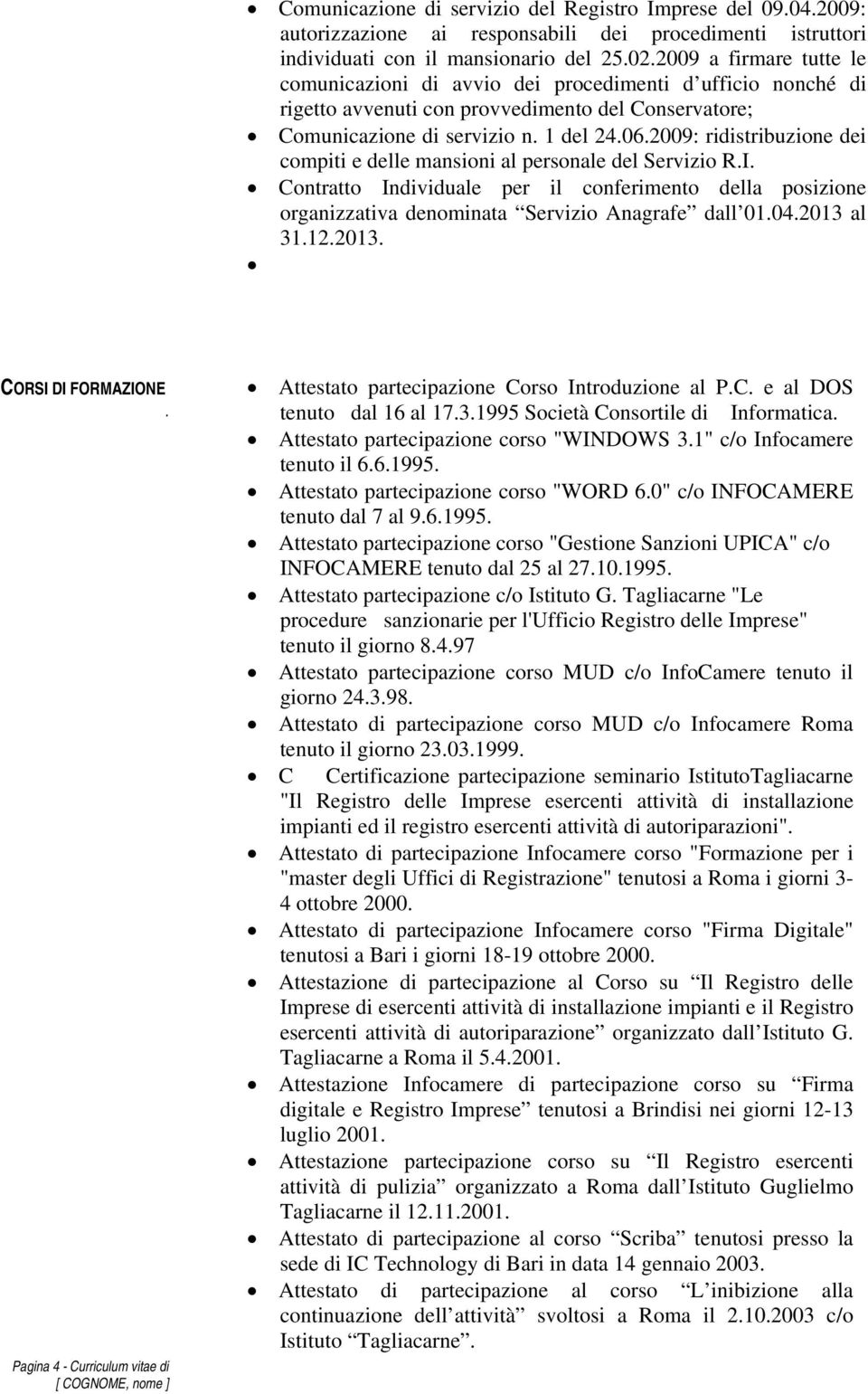 2009: ridistribuzione dei compiti e delle mansioni al personale del Servizio R.I. Contratto Individuale per il conferimento della posizione organizzativa denominata Servizio Anagrafe dall 01.04.