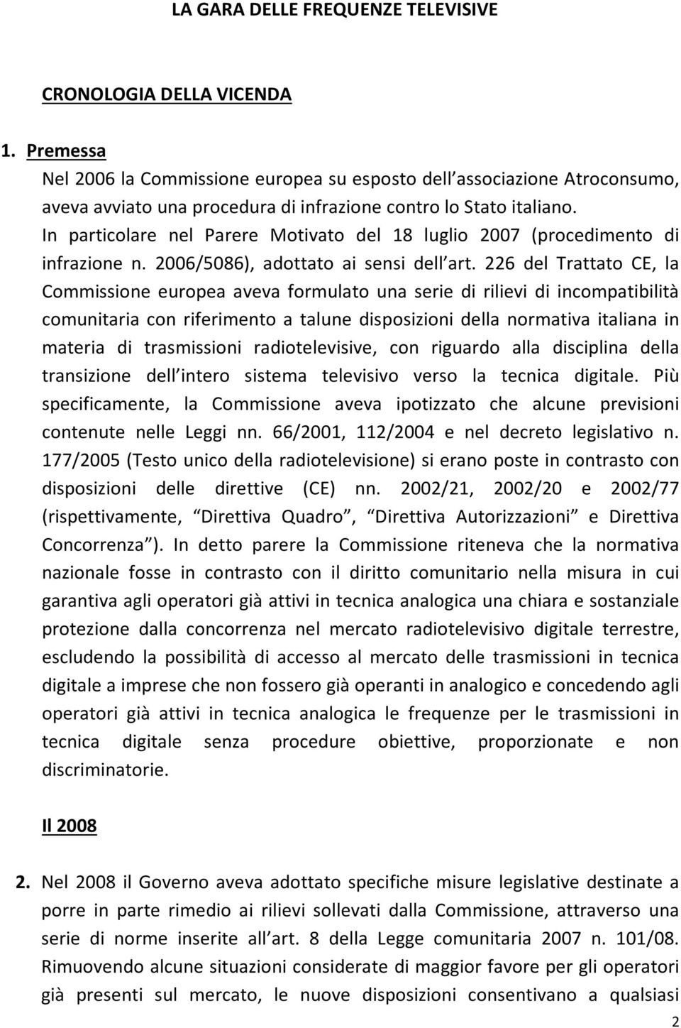 In particolare nel Parere Motivato del 18 luglio 2007 (procedimento di infrazione n. 2006/5086), adottato ai sensi dell art.