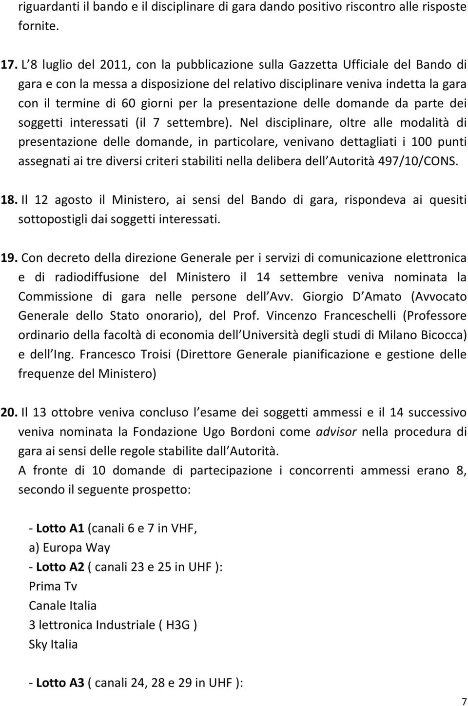 presentazione delle domande da parte dei soggetti interessati (il 7 settembre).