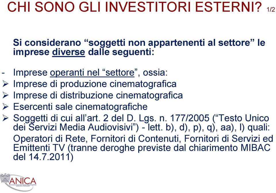 di produzione cinematografica Imprese di distribuzione cinematografica Esercenti sale cinematografiche Soggetti di cui all art. 2 del D.