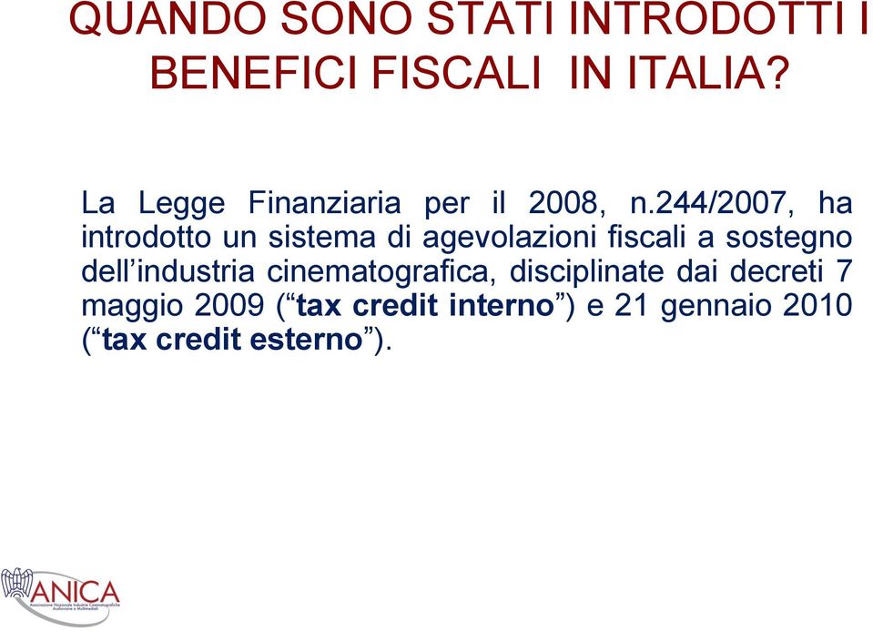 244/2007, ha introdotto un sistema di agevolazioni fiscali a sostegno dell