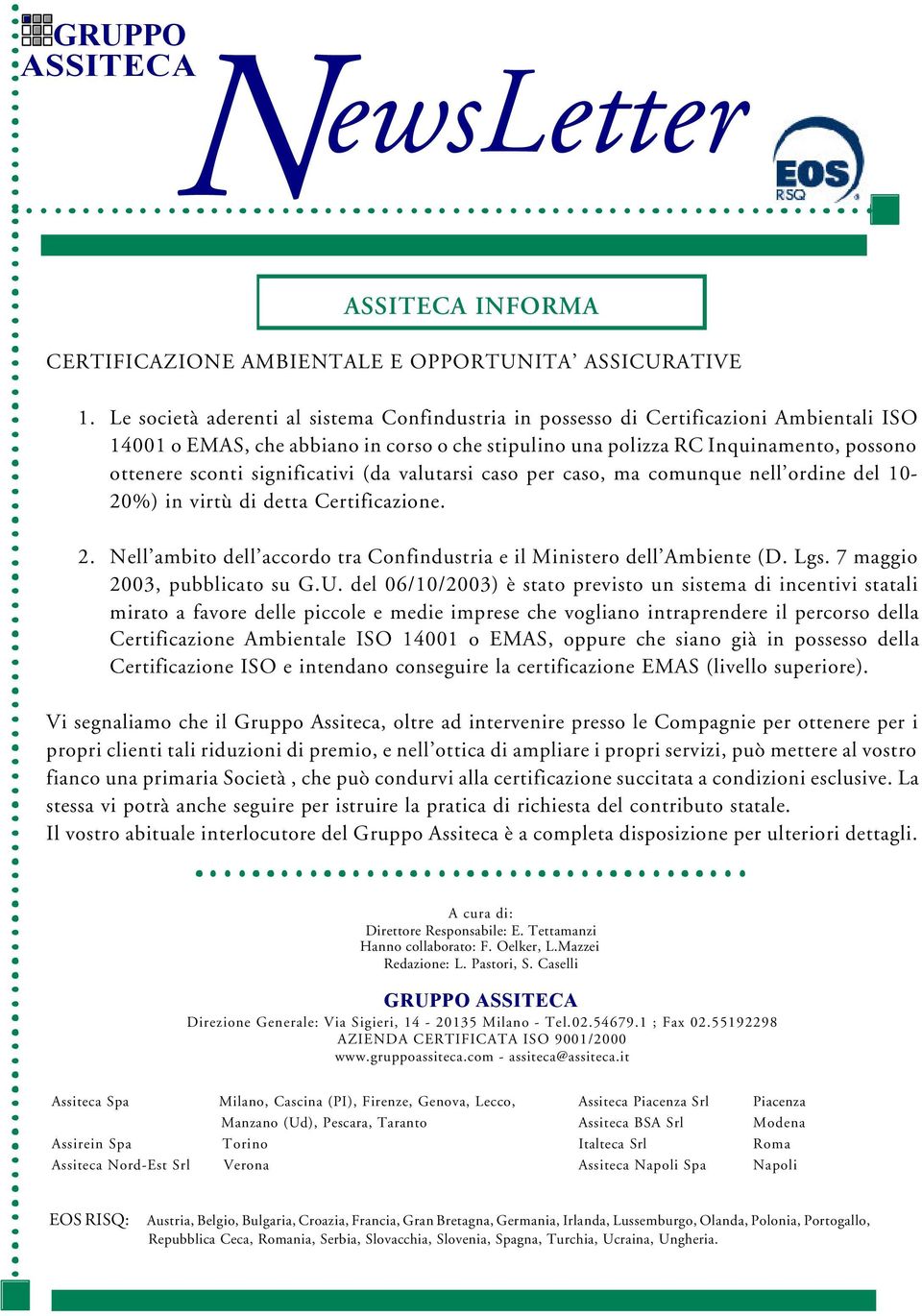 significativi (da valutarsi caso per caso, ma comunque nell ordine del 10-20%) in virtù di detta Certificazione. 2. Nell ambito dell accordo tra Confindustria e il Ministero dell Ambiente (D. Lgs.