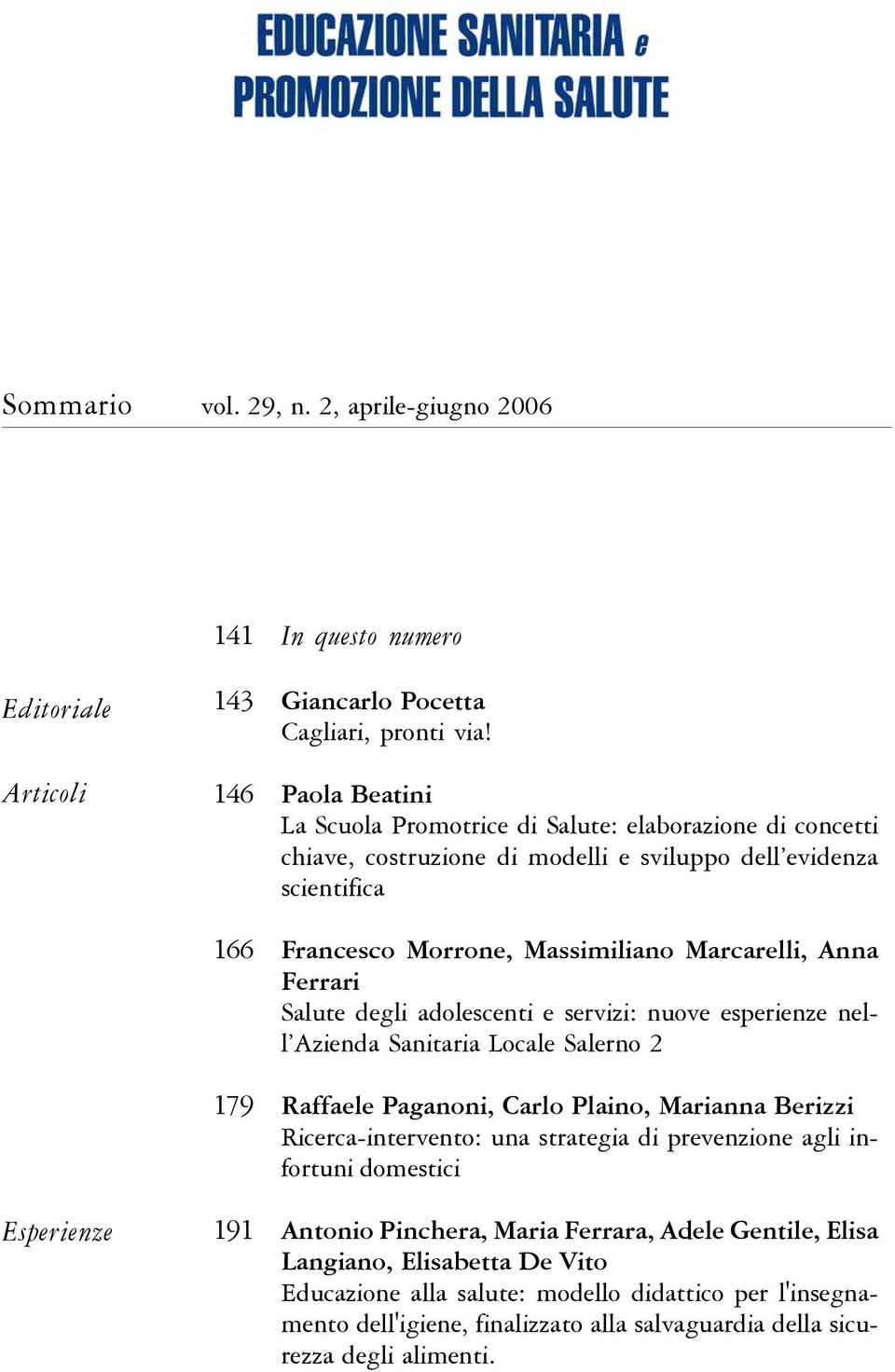 Salute degli adolescenti e servizi: nuove esperienze nell Azienda Sanitaria Locale Salerno 2 Raffaele Paganoni, Carlo Plaino, Marianna Berizzi Ricerca-intervento: una strategia di prevenzione agli