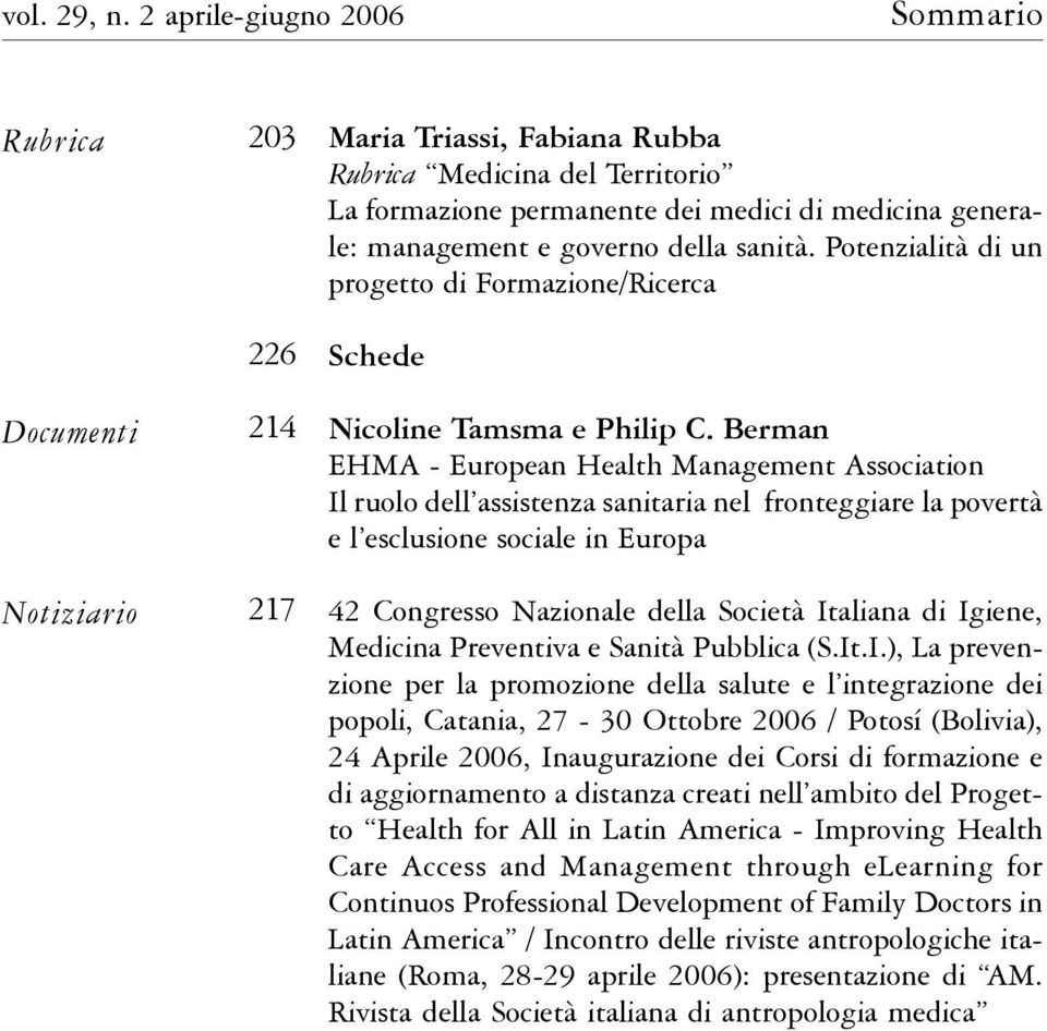 management e governo della sanità. Potenzialità di un progetto di Formazione/Ricerca Schede Nicoline Tamsma e Philip C.