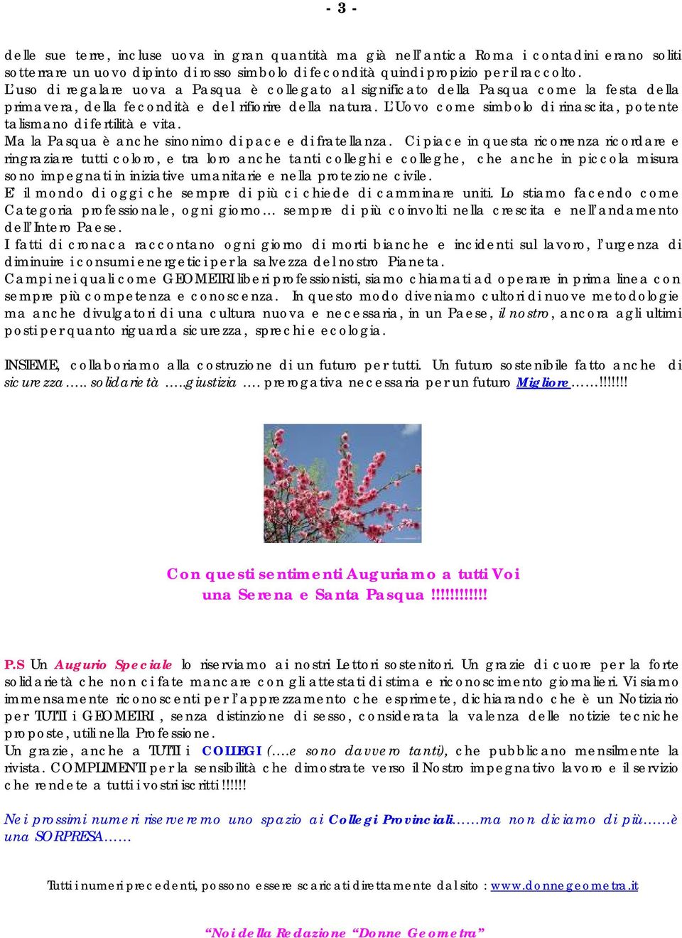 L Uovo come simbolo di rinascita, potente talismano di fertilità e vita. Ma la Pasqua è anche sinonimo di pace e di fratellanza.